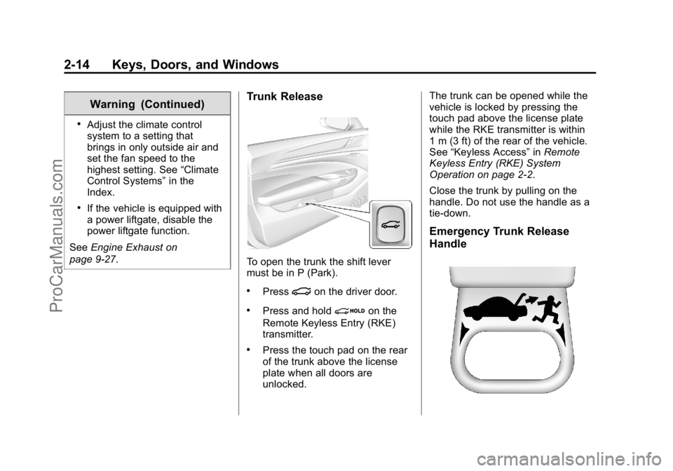 CADILLAC ELR 2015 Owners Manual Black plate (14,1)Cadillac ELR Owner Manual (GMNA-Localizing-U.S./Canada-7695154) -
2015 - CRC - 4/25/14
2-14 Keys, Doors, and Windows
Warning (Continued)
.Adjust the climate control
system to a setti CADILLAC ELR 2015 Owners Manual Black plate (14,1)Cadillac ELR Owner Manual (GMNA-Localizing-U.S./Canada-7695154) -
2015 - CRC - 4/25/14
2-14 Keys, Doors, and Windows
Warning (Continued)
.Adjust the climate control
system to a setti