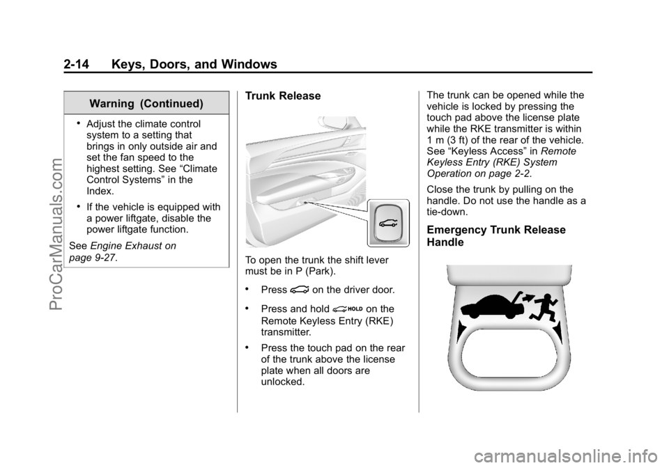 CADILLAC ELR 2015 Service Manual Black plate (14,1)Cadillac ELR Owner Manual (GMNA-Localizing-U.S./Canada-7695154) -
2015 - CRC - 4/25/14
2-14 Keys, Doors, and Windows
Warning (Continued)
.Adjust the climate control
system to a setti