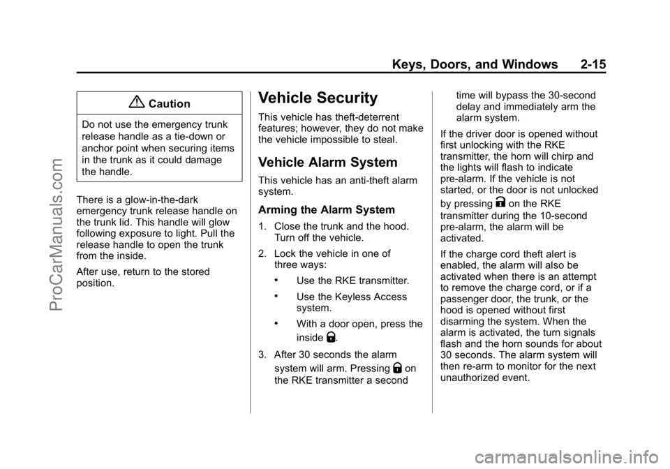 CADILLAC ELR 2015 User Guide Black plate (15,1)Cadillac ELR Owner Manual (GMNA-Localizing-U.S./Canada-7695154) -
2015 - CRC - 4/25/14
Keys, Doors, and Windows 2-15
{Caution
Do not use the emergency trunk
release handle as a tie-d CADILLAC ELR 2015 User Guide Black plate (15,1)Cadillac ELR Owner Manual (GMNA-Localizing-U.S./Canada-7695154) -
2015 - CRC - 4/25/14
Keys, Doors, and Windows 2-15
{Caution
Do not use the emergency trunk
release handle as a tie-d