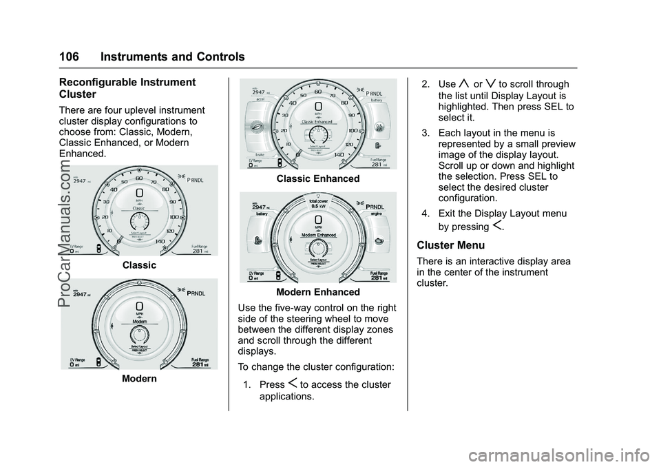 CADILLAC ELR 2016 User Guide Cadillac ELR Owner Manual (GMNA-Localizing-U.S/Canada-9087644) -
2016 - crc - 9/17/15
106 Instruments and Controls
Reconfigurable Instrument
Cluster
There are four uplevel instrument
cluster display c CADILLAC ELR 2016 User Guide Cadillac ELR Owner Manual (GMNA-Localizing-U.S/Canada-9087644) -
2016 - crc - 9/17/15
106 Instruments and Controls
Reconfigurable Instrument
Cluster
There are four uplevel instrument
cluster display c