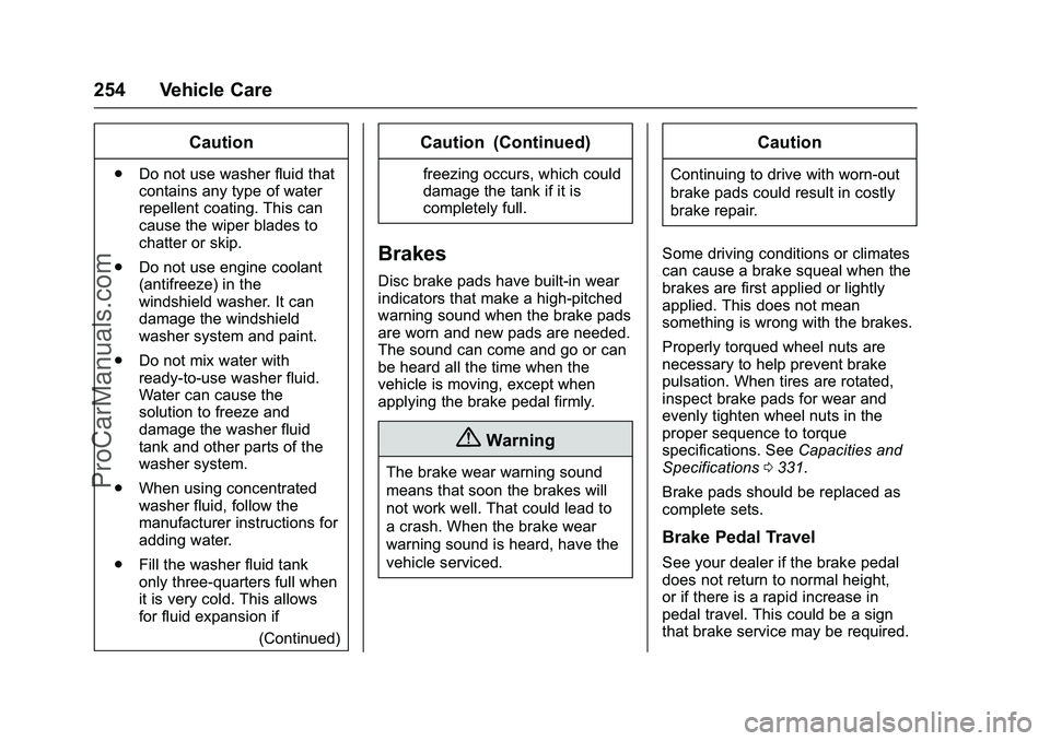 CADILLAC ELR 2016 User Guide Cadillac ELR Owner Manual (GMNA-Localizing-U.S/Canada-9087644) -
2016 - crc - 9/17/15
254 Vehicle Care
Caution
.Do not use washer fluid that
contains any type of water
repellent coating. This can
caus CADILLAC ELR 2016 User Guide Cadillac ELR Owner Manual (GMNA-Localizing-U.S/Canada-9087644) -
2016 - crc - 9/17/15
254 Vehicle Care
Caution
.Do not use washer fluid that
contains any type of water
repellent coating. This can
caus
