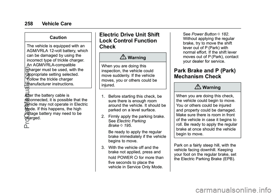 CADILLAC ELR 2016 Owners Guide Cadillac ELR Owner Manual (GMNA-Localizing-U.S/Canada-9087644) -
2016 - crc - 9/17/15
258 Vehicle Care
Caution
The vehicle is equipped with an
AGM/VRLA 12-volt battery, which
can be damaged by using t CADILLAC ELR 2016 Owners Guide Cadillac ELR Owner Manual (GMNA-Localizing-U.S/Canada-9087644) -
2016 - crc - 9/17/15
258 Vehicle Care
Caution
The vehicle is equipped with an
AGM/VRLA 12-volt battery, which
can be damaged by using t