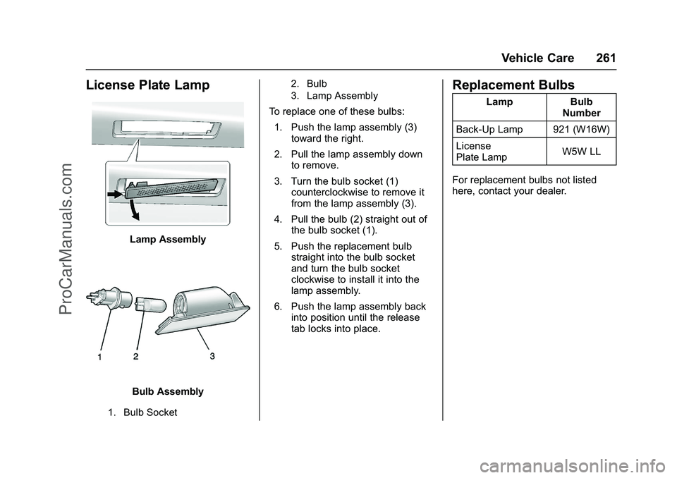 CADILLAC ELR 2016 Owners Manual Cadillac ELR Owner Manual (GMNA-Localizing-U.S/Canada-9087644) -
2016 - crc - 9/17/15
Vehicle Care 261
License Plate Lamp
Lamp Assembly
Bulb Assembly
1. Bulb Socket2. Bulb
3. Lamp Assembly
To replace 