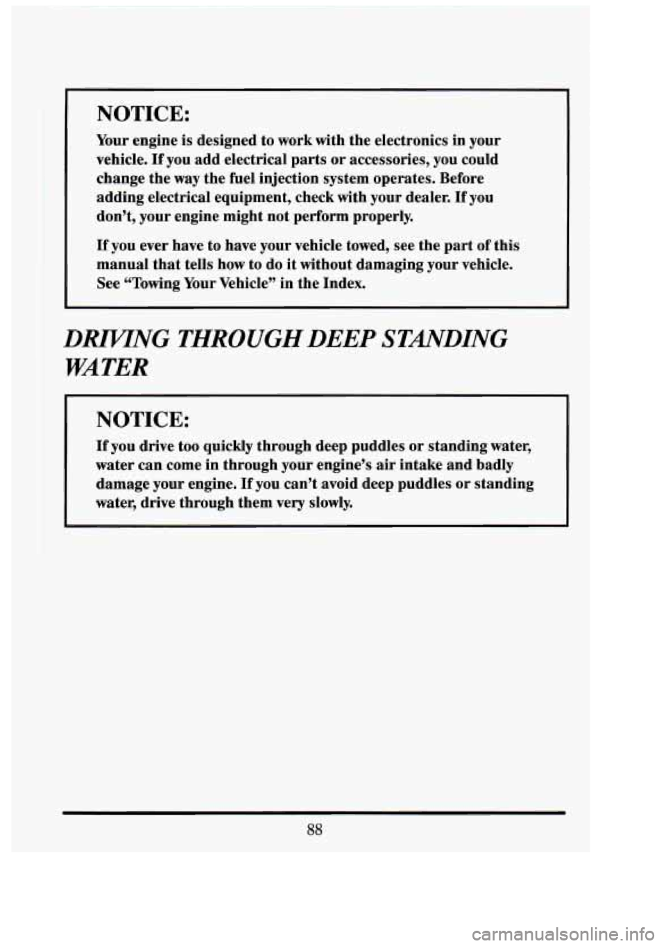 CADILLAC FLEETWOOD 1994  Owners Manual NOTICE: 
Your engine  is designed  to  work  with  the electronics  in  your 
vehicle. 
If you  add electrical  parts  or accessories,  you could 
change  the 
way the fuel  injection  system  operate