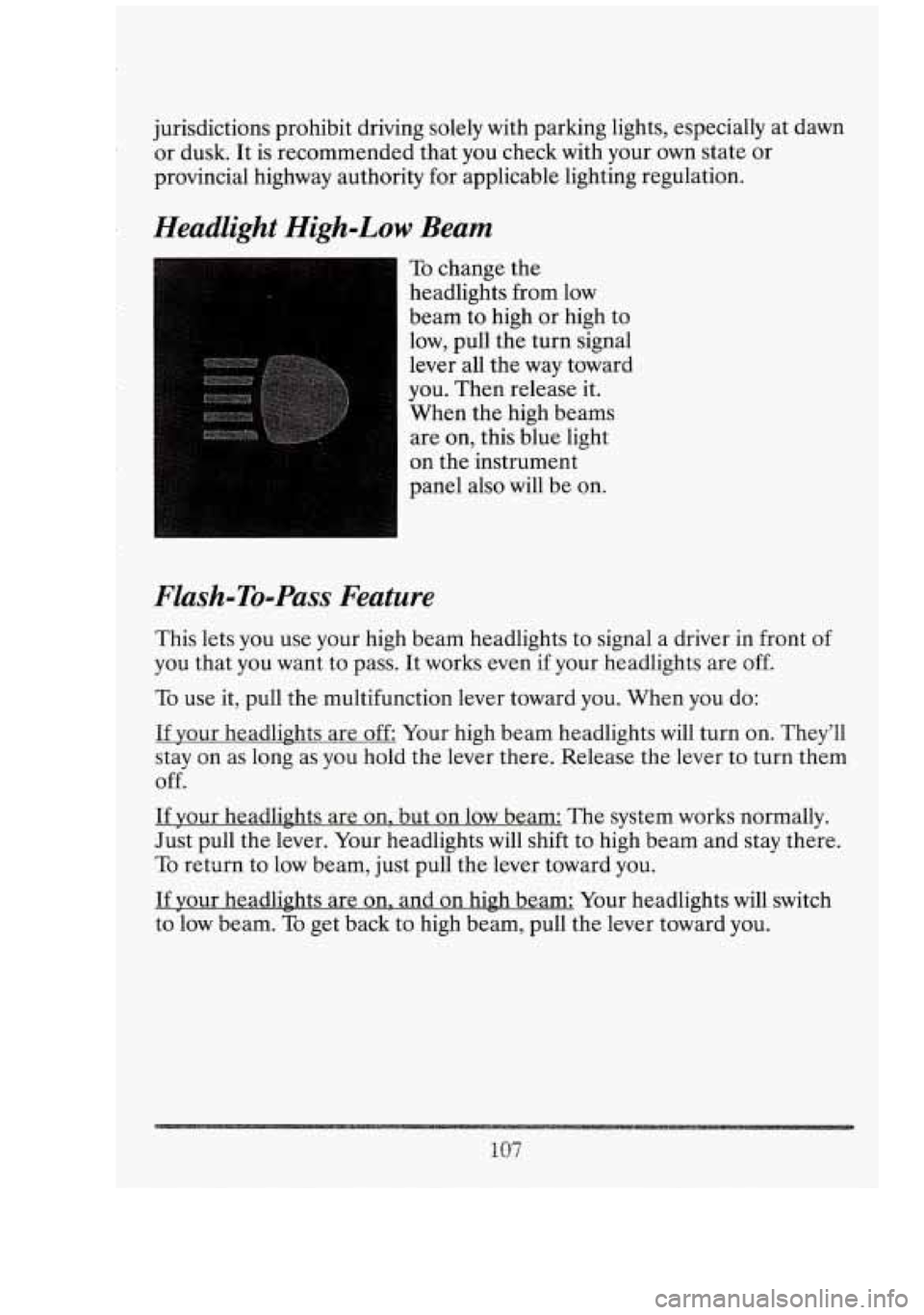 CADILLAC FLEETWOOD 1994  Owners Manual jurisdictions prohibit driving  solely  with  parking  lights,  especially  at dawn 
or  dusk.  It is recommended  that you  check  with  your  own  state  or 
provincial  highway  authority for appli