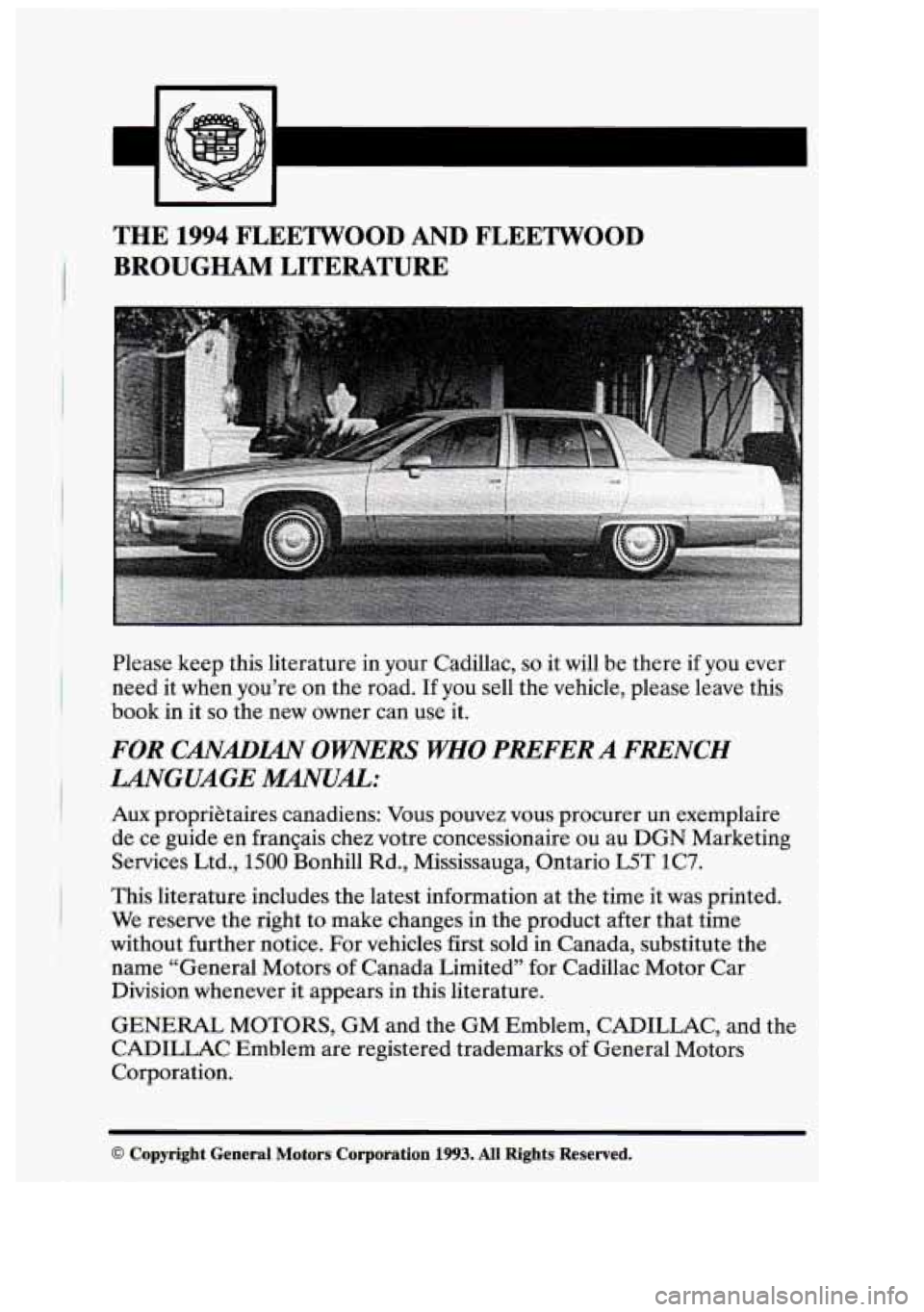 CADILLAC FLEETWOOD 1994 User Guide . 
THE 1994 FLEETWOOD  AND  FLEETWOOD 
BROUGHAM LITERATURE 
Please keep this literature in  your  Cadillac, so it will  be there if you  ever 
need it  when  you’re  on the  road. 
If you  sell the 