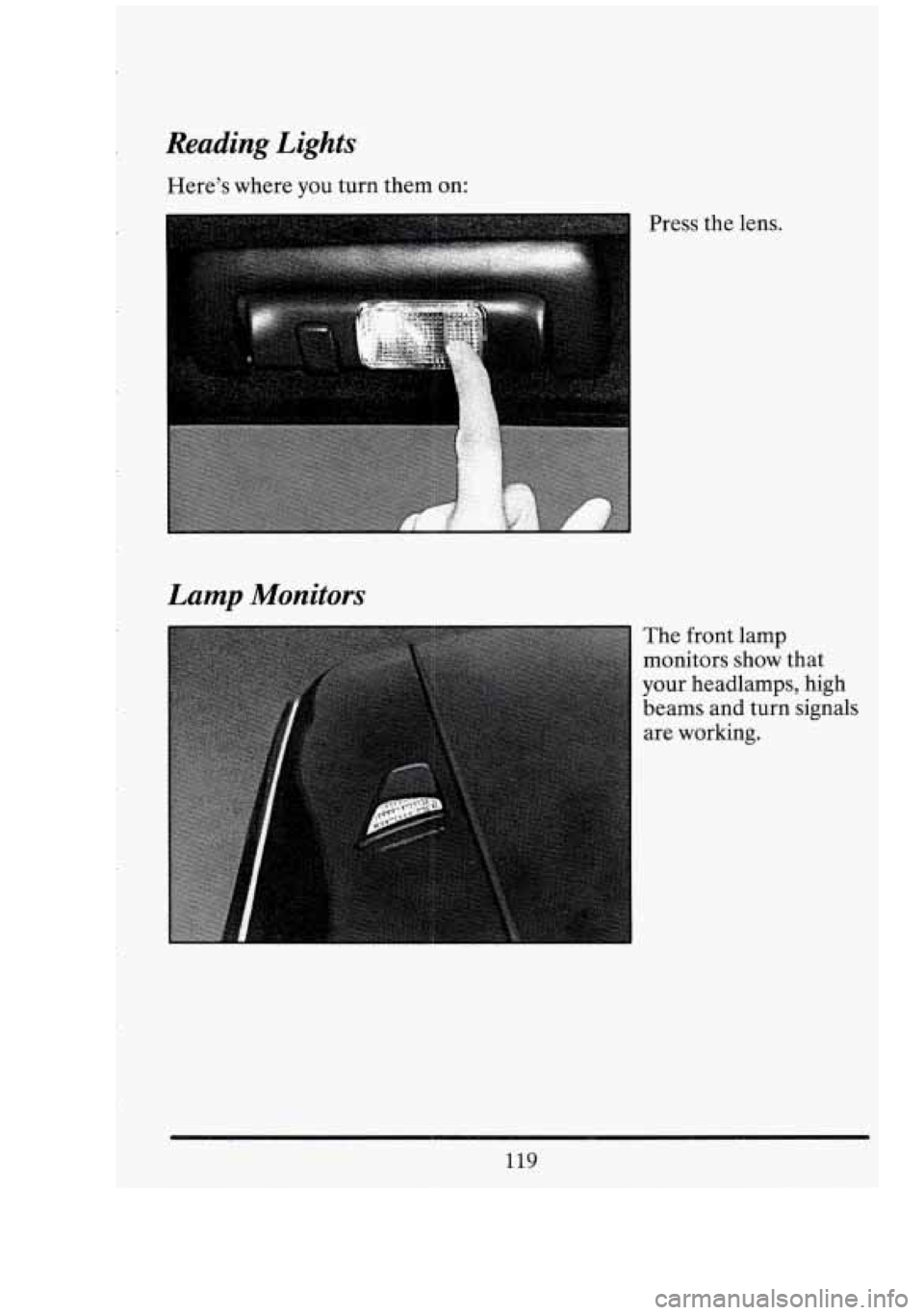 CADILLAC FLEETWOOD 1994  Owners Manual Reading Lights 
Heres where  you turn  them on: 
Lamp  Monitors 
The  front  lamp 
monitors  show that 
your  headlamps,  high 
beams and  turn signals 
are  working. 
119  