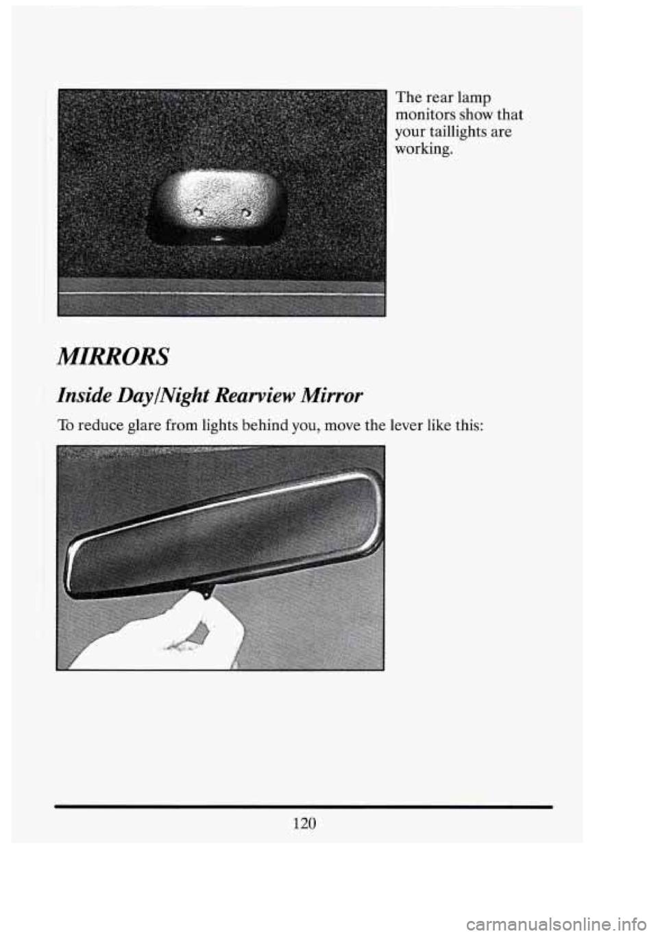 CADILLAC FLEETWOOD 1994  Owners Manual The  rear lamp 
monitors  show that 
your  taillights 
are 
working. 
MIRRORS 
Inside  DaylNight  Rearview Mirror 
To reduce  glare from  lights behind you, move  the lever  like  this: I I ral 
4 
1