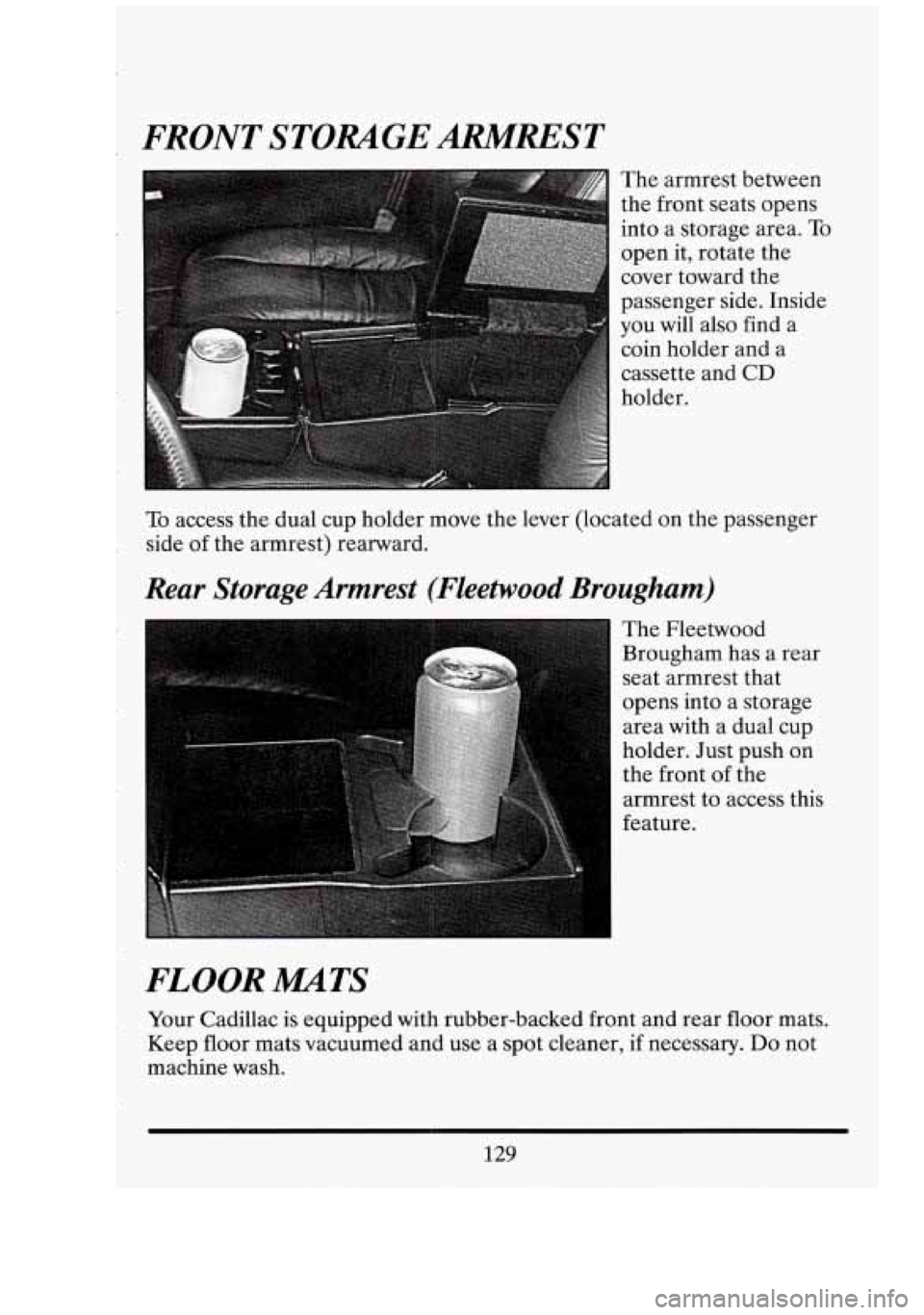 CADILLAC FLEETWOOD 1994  Owners Manual - FRONT STORAGE ARMREST 
I 
The armrest between 
the  front  seats opens 
into  a storage  area. 
To 
open it, rotate  the 
cover  toward  the 
passenger  side. Inside 
you  will  also  find  a 
coin 