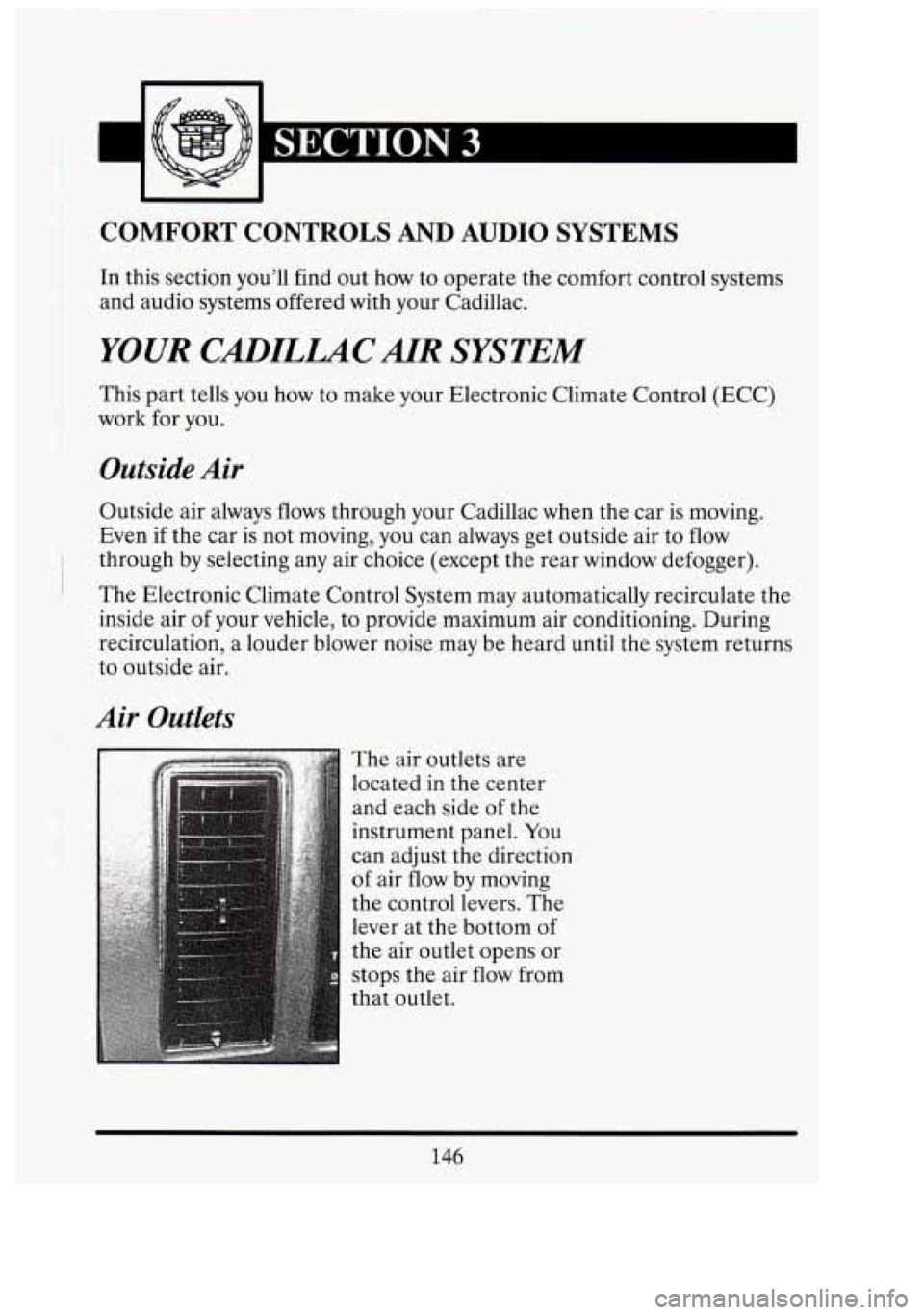 CADILLAC FLEETWOOD 1994 Owners Manual SECTION 3
COMFORT CONTROLS AND AUDIO SYSTEMS
In this section you’ll find out how to operate the comfort control systems
and audio systems offered with your Cadillac.
YOUR CXLIILUCAIR CADILLAC FLEETWOOD 1994 Owners Manual SECTION 3
COMFORT CONTROLS AND AUDIO SYSTEMS
In this section you’ll find out how to operate the comfort control systems
and audio systems offered with your Cadillac.
YOUR CXLIILUCAIR