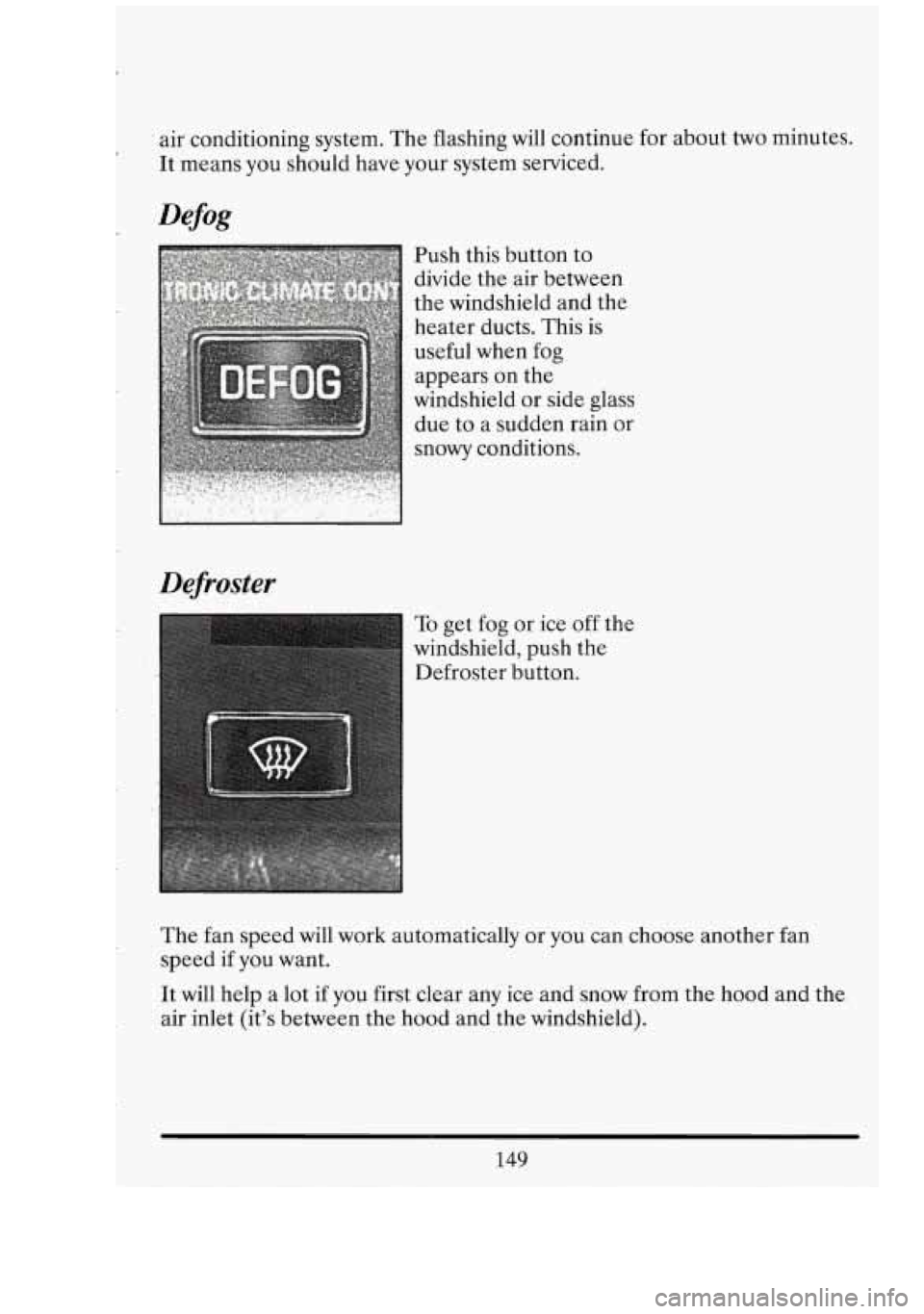 CADILLAC FLEETWOOD 1994 Owners Manual c air conditioning system. The flashing will continue for about two minutes.
It means you should have your system serviced.
DeJi-oster
Push this button to
divide the air between
the CADILLAC FLEETWOOD 1994 Owners Manual c air conditioning system. The flashing will continue for about two minutes.
It means you should have your system serviced.
DeJi-oster
Push this button to
divide the air between
the