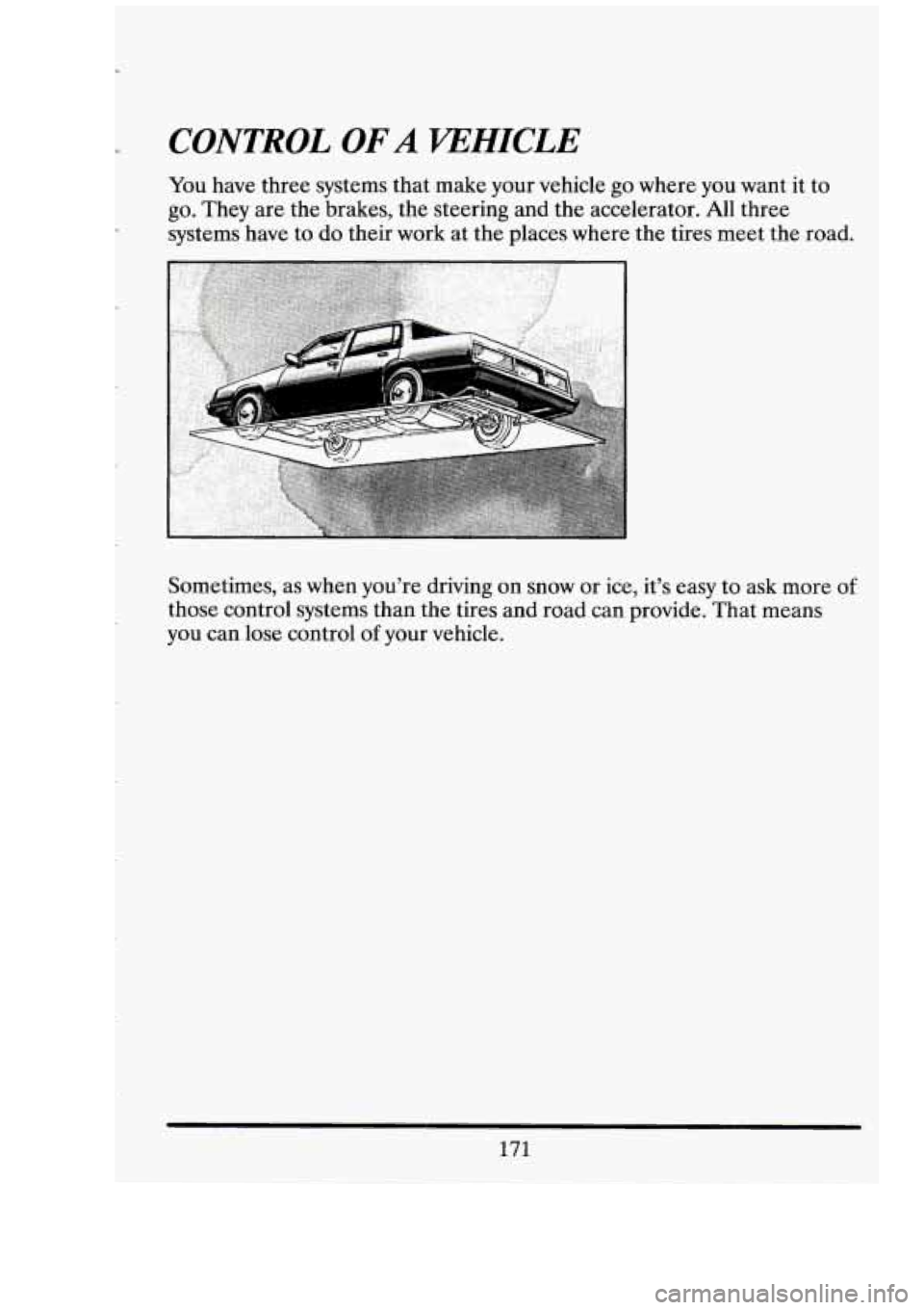 CADILLAC FLEETWOOD 1994 Owners Manual r
CONTROL OF A KEHICLE
You have three systems that make your vehicle go where you want it to
go. They are the brakes, the steering and the accelerator.
All three
systems have to d CADILLAC FLEETWOOD 1994 Owners Manual r
CONTROL OF A KEHICLE
You have three systems that make your vehicle go where you want it to
go. They are the brakes, the steering and the accelerator.
All three
systems have to d