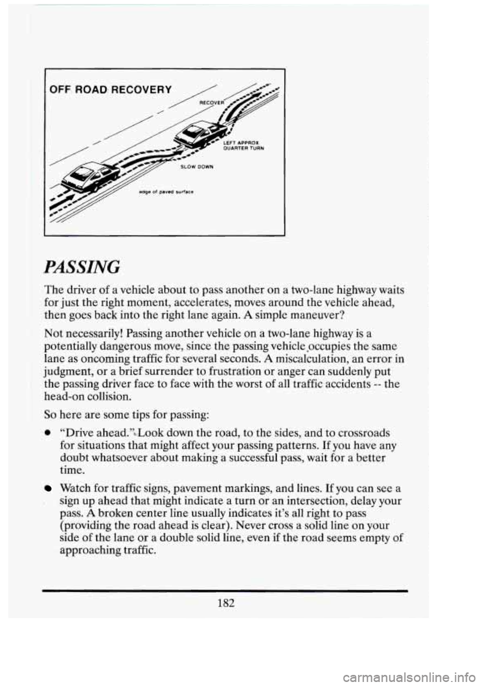 CADILLAC FLEETWOOD 1994 Owners Manual I
I
OFF. ROAD: RECOVERY
LEFT APPROX. OUARTERTURN
SLOW DOWN
edge of paved surface
PASSING
.The driver of a vehicle about to pass another on a two-lane highway waits
for just the right mo CADILLAC FLEETWOOD 1994 Owners Manual I
I
OFF. ROAD: RECOVERY
LEFT APPROX. OUARTERTURN
SLOW DOWN
edge of paved surface
PASSING
.The driver of a vehicle about to pass another on a two-lane highway waits
for just the right mo
