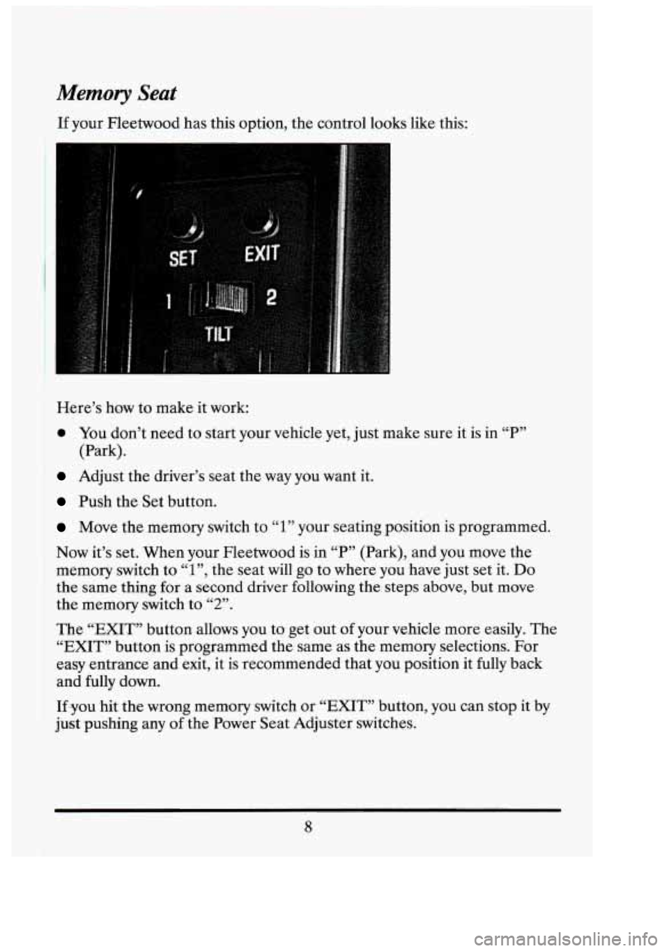 CADILLAC FLEETWOOD 1994 Owners Manual Memory Seat 
If your  Fleetwood  has  this option, the control  looks  like  this: 
Here’s  how  to make  it  work: 
0 You don’t need to start  your  vehicle  yet,  just make sure it is in “P”