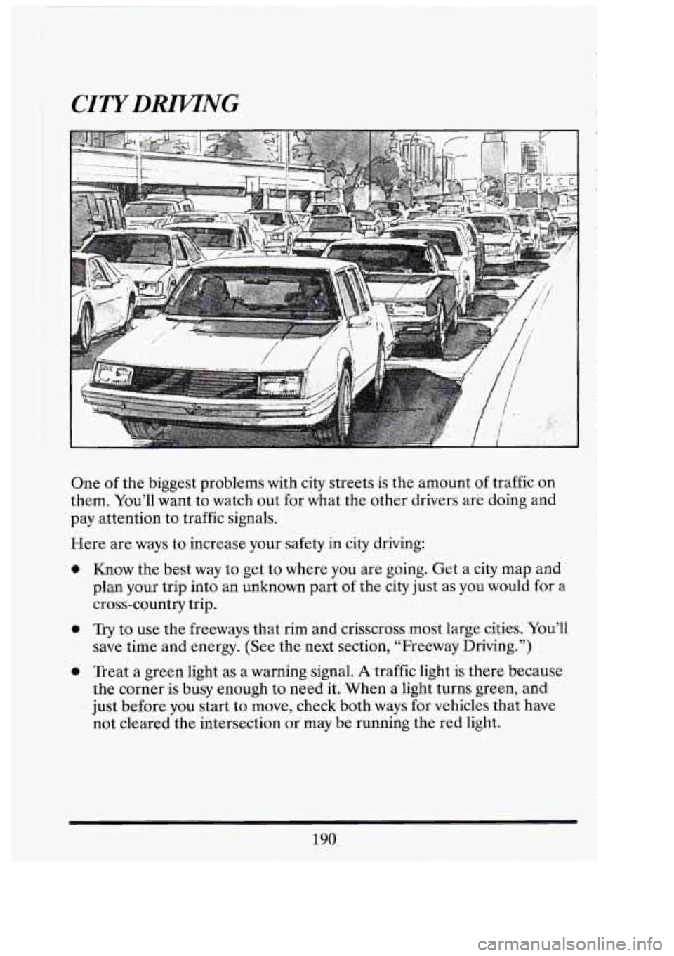 CADILLAC FLEETWOOD 1994 Owners Manual I
CITYDRZJTNG
One of the biggest .problems with city-streets .is the amount of traffic on
them. You’ll want to watch out for what the.other drivers are doing and
pay attention to CADILLAC FLEETWOOD 1994 Owners Manual I
CITYDRZJTNG
One of the biggest .problems with city-streets .is the amount of traffic on
them. You’ll want to watch out for what the.other drivers are doing and
pay attention to