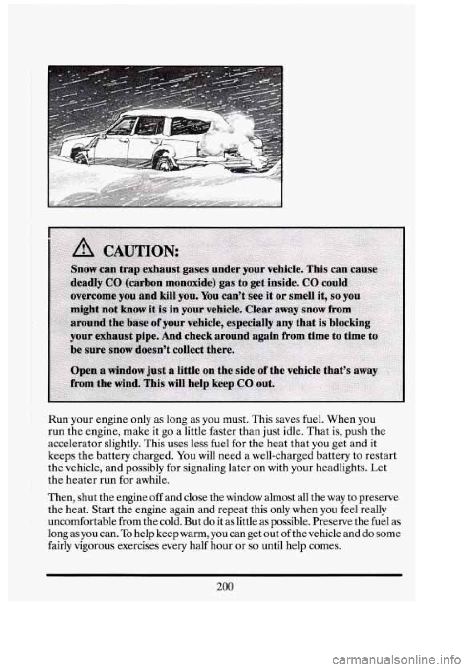 CADILLAC FLEETWOOD 1994 Owners Manual Run- your engine only as long as you must. This saves fuel. When you
run the engine, make it go a little faster than just idle. That is, push the
accelerator slightly. This uses les CADILLAC FLEETWOOD 1994 Owners Manual Run- your engine only as long as you must. This saves fuel. When you
run the engine, make it go a little faster than just idle. That is, push the
accelerator slightly. This uses les