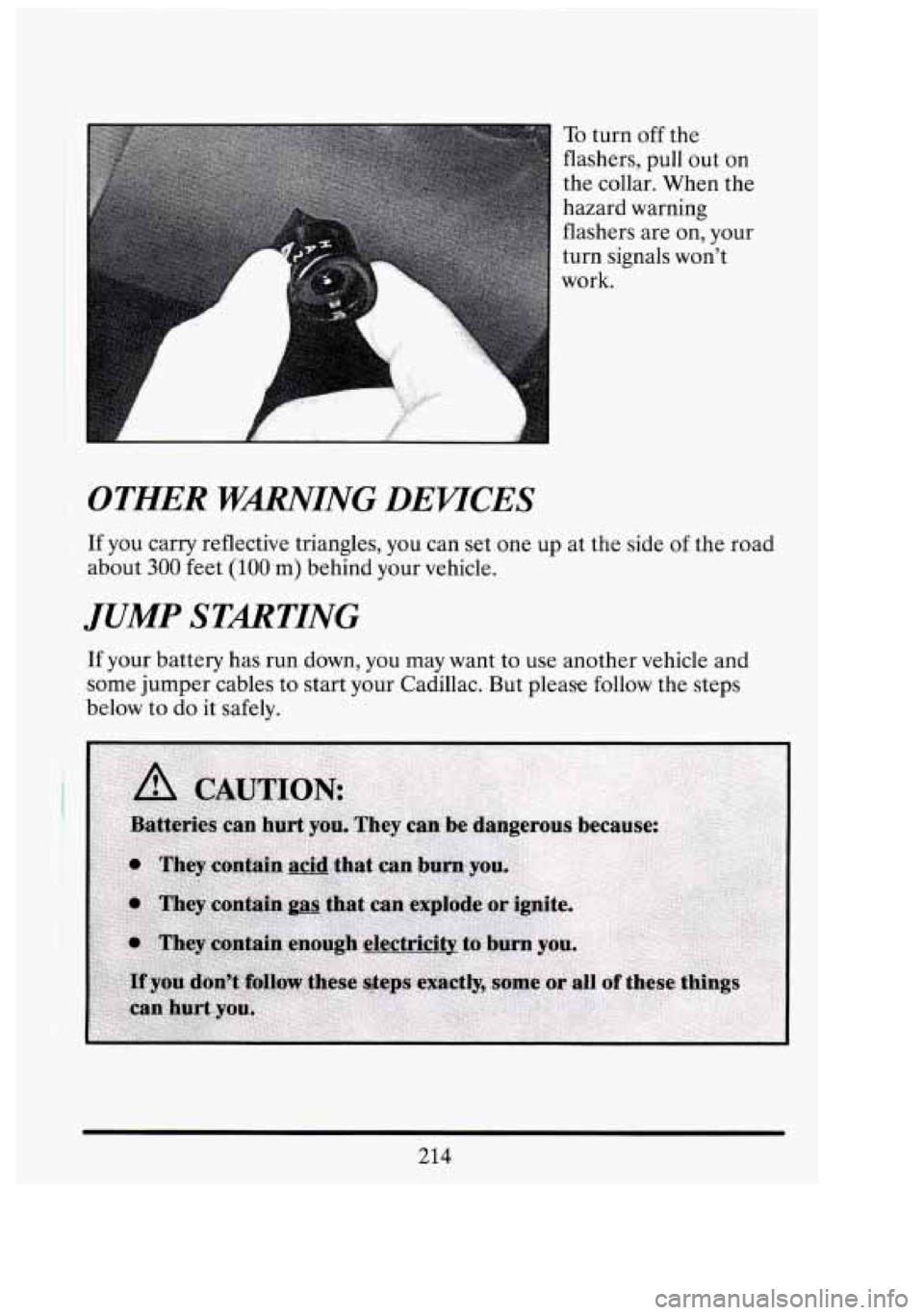 CADILLAC FLEETWOOD 1994 Owners Manual I
To turn off the
flashers,
pull out on
the collar. When the
hazard warning
flashers are on, your
turn signals wont
work.
Dl
OTHER WNING DEC.ICES
If you carry reflective triang CADILLAC FLEETWOOD 1994 Owners Manual I
To turn off the
flashers,
pull out on
the collar. When the
hazard warning
flashers are on, your
turn signals wont
work.
Dl
OTHER WNING DEC.ICES
If you carry reflective triang