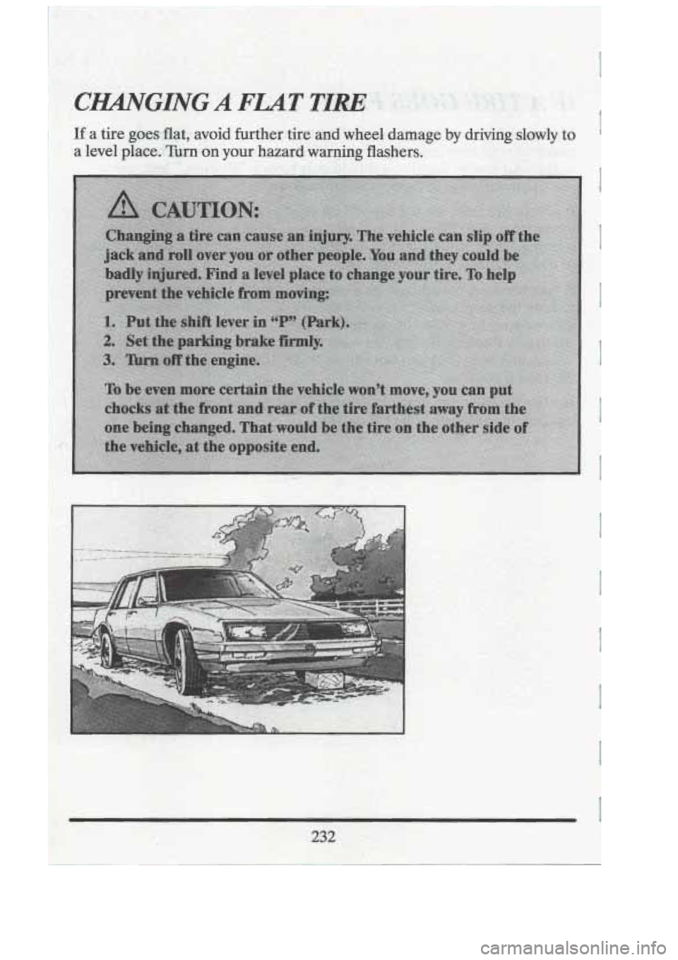 CADILLAC FLEETWOOD 1994  Owners Manual > 2 L- "- " - 
^, If a  tire goes.flat,  avoid  farther  tire  and  wheel  damage  bv  driving  slowly to 
, a  level  place. Turn on your  hazard  warning  flashers.  