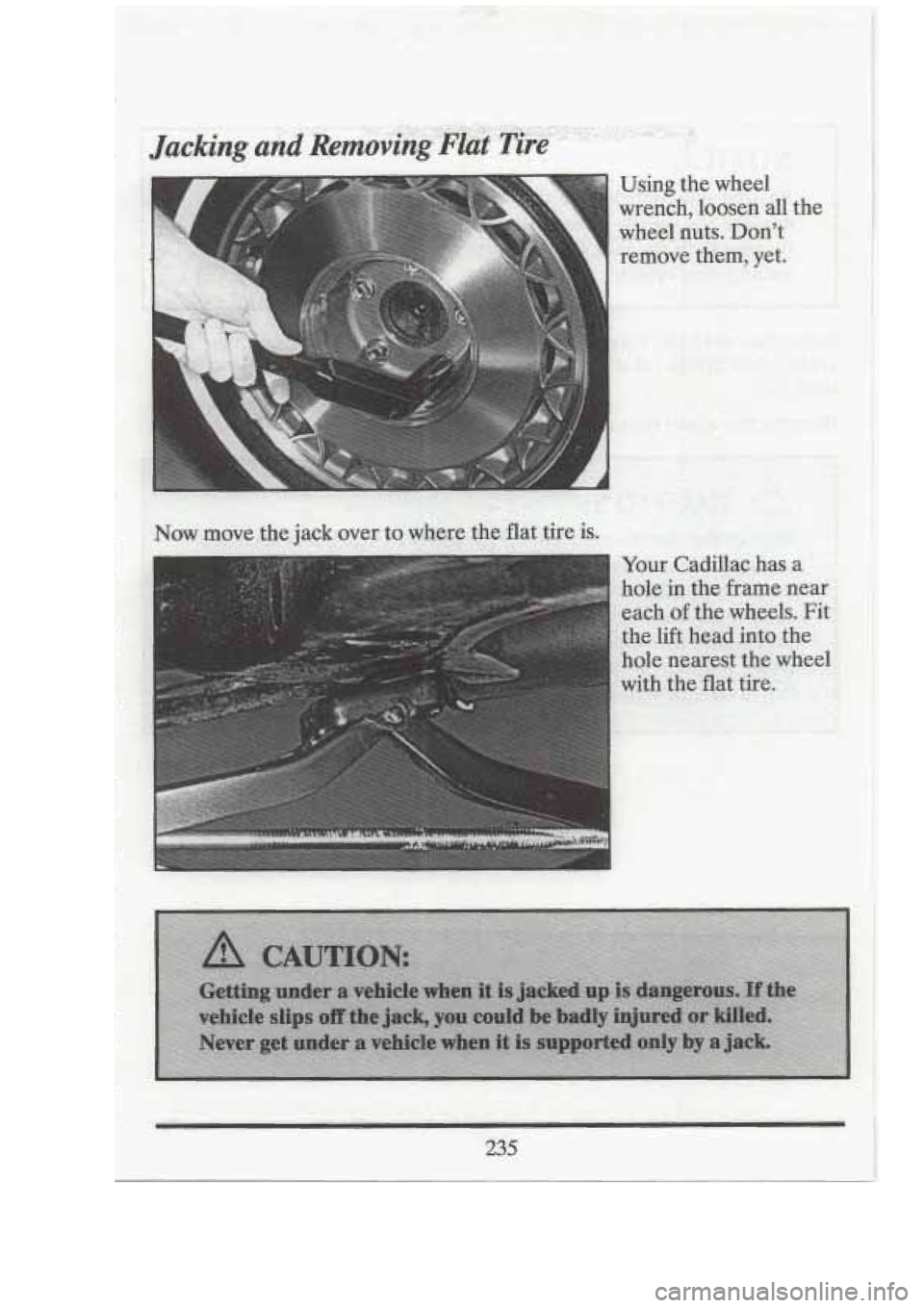CADILLAC FLEETWOOD 1994  Owners Manual it: 
Using  the  wheel 
wrench,  loosen 
all the &..A 
wheel nuts. Dont 
remove  them,  yet. 
r +, ,e7 . :+ :  