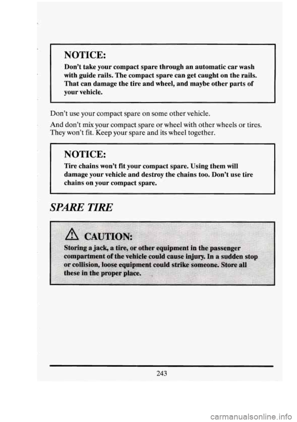 CADILLAC FLEETWOOD 1994 Owners Manual r
NOTICE:
Don’t take your compact spare through an automatic car wash
with guide rails. The compact spare can get caught on the rails.
That can damage the tire and wheel, and maybe o CADILLAC FLEETWOOD 1994 Owners Manual r
NOTICE:
Don’t take your compact spare through an automatic car wash
with guide rails. The compact spare can get caught on the rails.
That can damage the tire and wheel, and maybe o