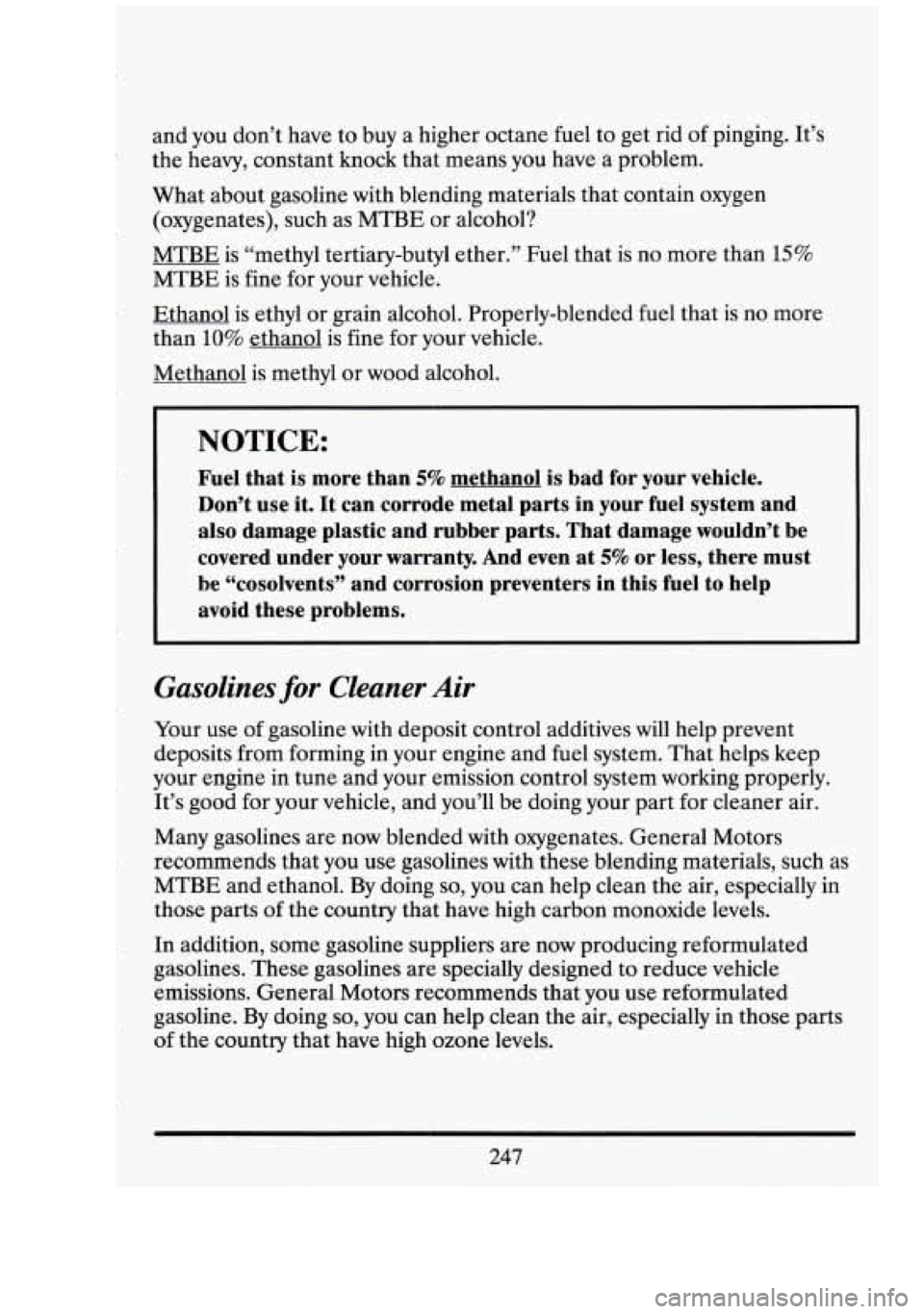 CADILLAC FLEETWOOD 1994 Owners Manual n and.you don’t have to buy a higher octane fuel to get rid of pinging. It’s
the heavy, constant knock that means you have a problem.
What about gasoline with blending materials tha CADILLAC FLEETWOOD 1994 Owners Manual n and.you don’t have to buy a higher octane fuel to get rid of pinging. It’s
the heavy, constant knock that means you have a problem.
What about gasoline with blending materials tha
