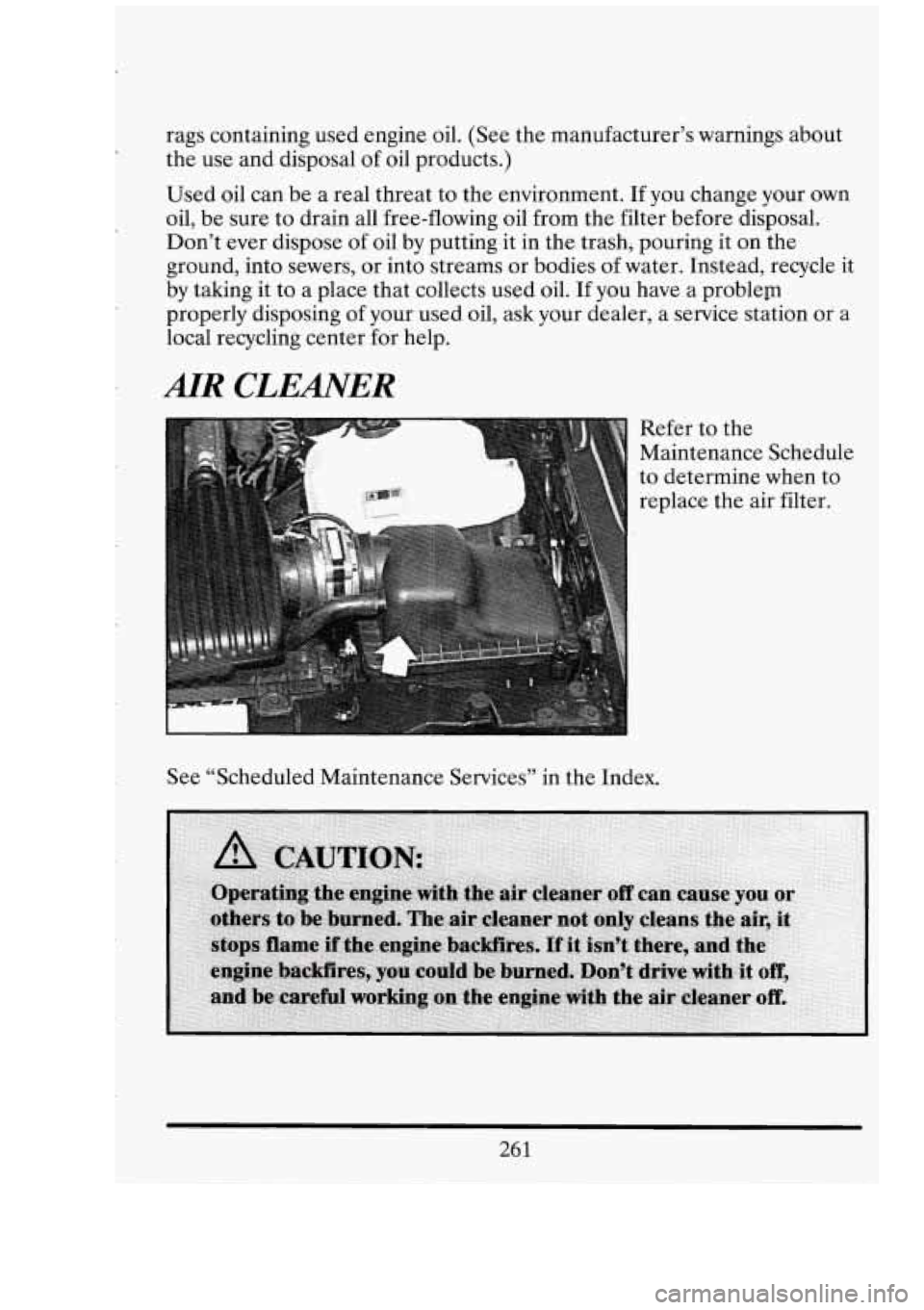 CADILLAC FLEETWOOD 1994 Owners Manual rags containing used engine oil. (See the manufacturer’s warnings about
the use and disposal of oil products.)
Used oil can be a real threat to the environment.
If you change your o CADILLAC FLEETWOOD 1994 Owners Manual rags containing used engine oil. (See the manufacturer’s warnings about
the use and disposal of oil products.)
Used oil can be a real threat to the environment.
If you change your o