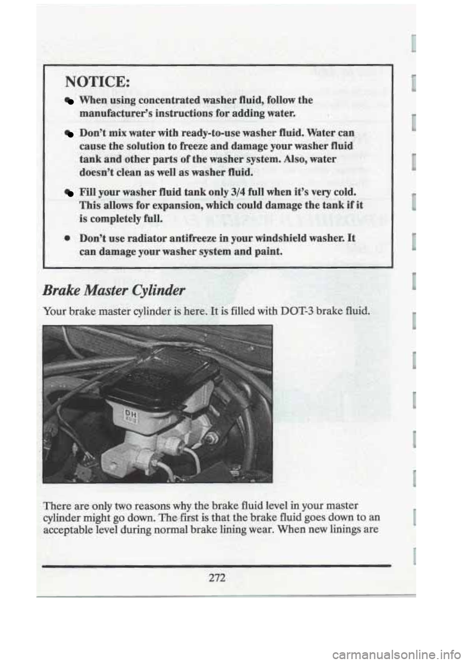 CADILLAC FLEETWOOD 1994 Owners Manual NOTICE:
. When using concentrated washer fluid, .follow the
manufacturer‘s instructions. for adding water.
..
1 Don’t, mix water with ready-to-use -washer fluid. Water can
cause t CADILLAC FLEETWOOD 1994 Owners Manual NOTICE:
. When using concentrated washer fluid, .follow the
manufacturer‘s instructions. for adding water.
..
1 Don’t, mix water with ready-to-use -washer fluid. Water can
cause t