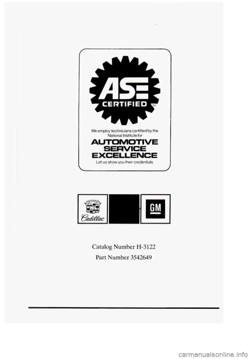 CADILLAC FLEETWOOD 1994  Owners Manual We employ technlclans certified by the 
National Institute for 
AUTOMOTIVE 
SERVICE 
EXCELLENCE 
Let us show you their  credentials 
j 
Catalog Number H-3122 
Part  Number 3542649 
ci  