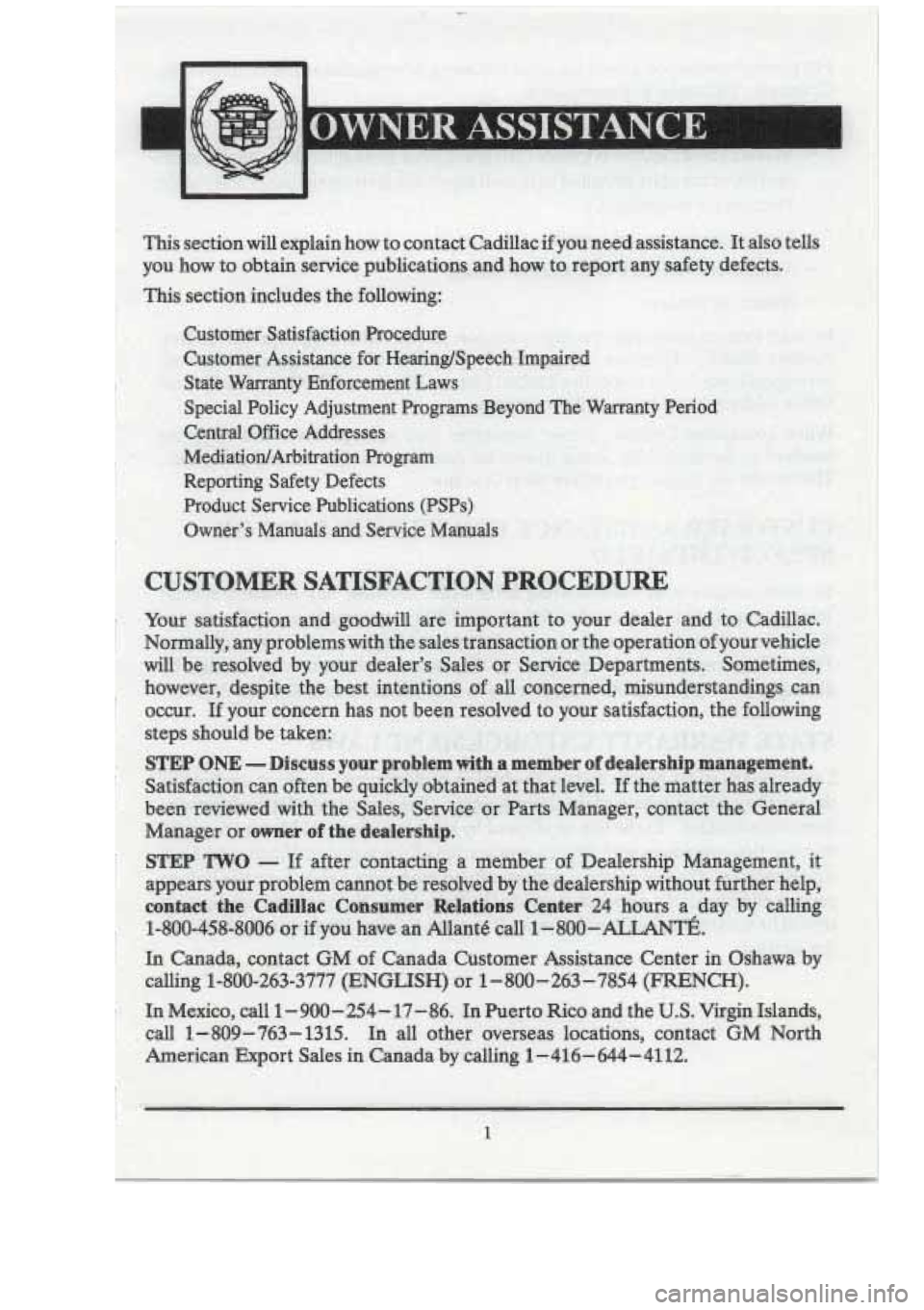 CADILLAC FLEETWOOD 1994  Owners Manual f- 
! 
F 
1 OWNER ASSISTANCE 
This  section will  explain  how  to contact  Cadillac if you  need  assistance. It also tells 
you  how 
to obtain  service  publications  and how  to report  any  safet