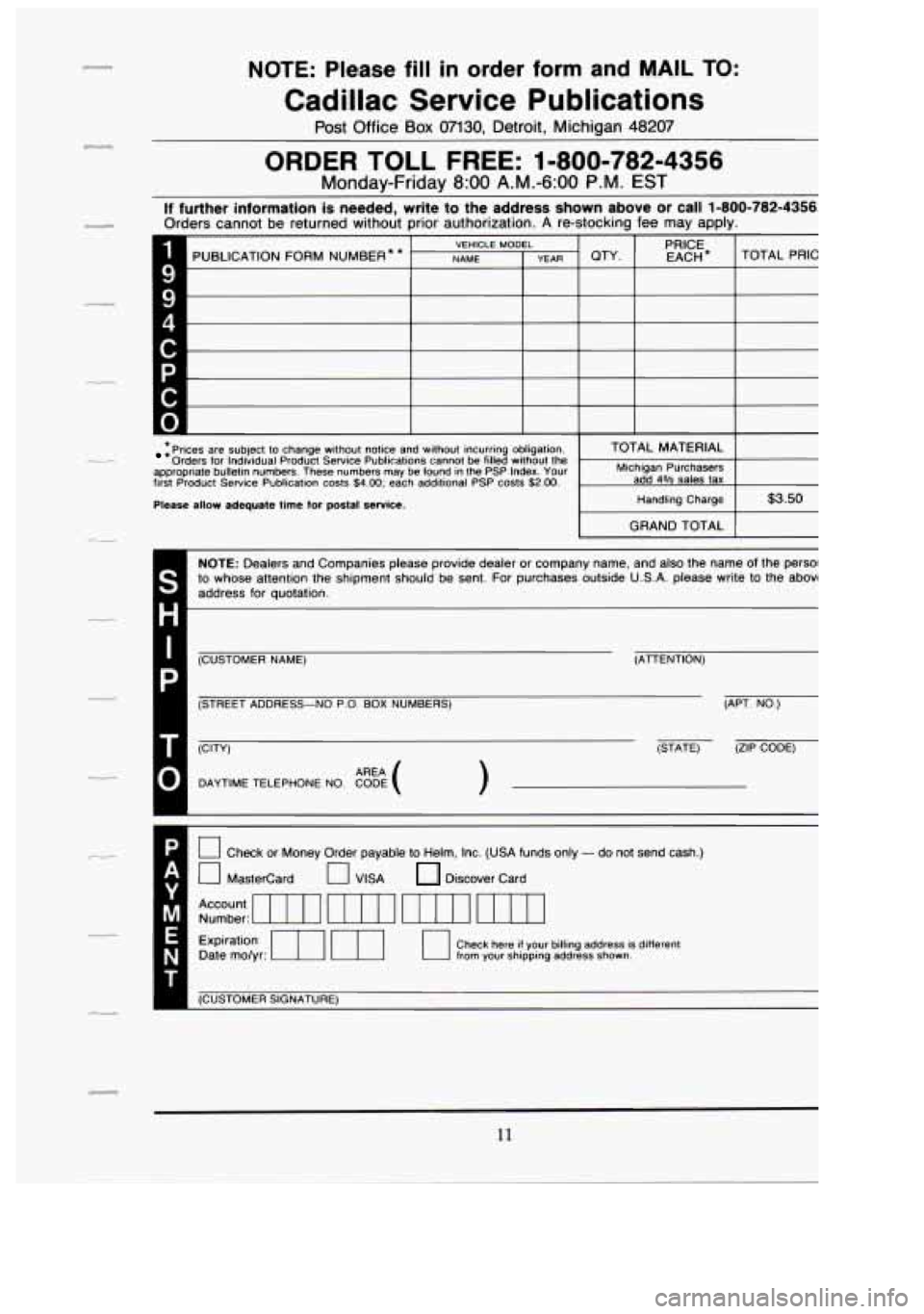 CADILLAC FLEETWOOD 1994  Owners Manual NOTE: Please fill  in  order  form  and MAIL TO: 
Cadillac  Service  Publications 
Post Office Box 07130, Detroit,  Michigan 48207 
ORDER TOLL FREE: 1-800-782-4356 
Monday-Friday 8:OO A.M.-6:00  P.M. 