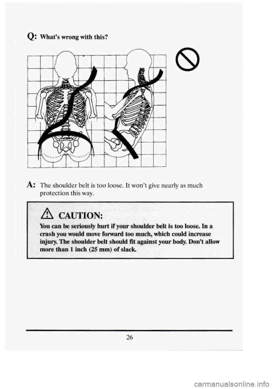CADILLAC FLEETWOOD 1994 Owners Guide Q: Vvnars wrong with this? 
3 
I 1 I I I I I I 1 I I I 
8 
,& The shoulder  belt is too loose.  It wont  give  nearly as much 
protection  this way. 
26 
7 U  