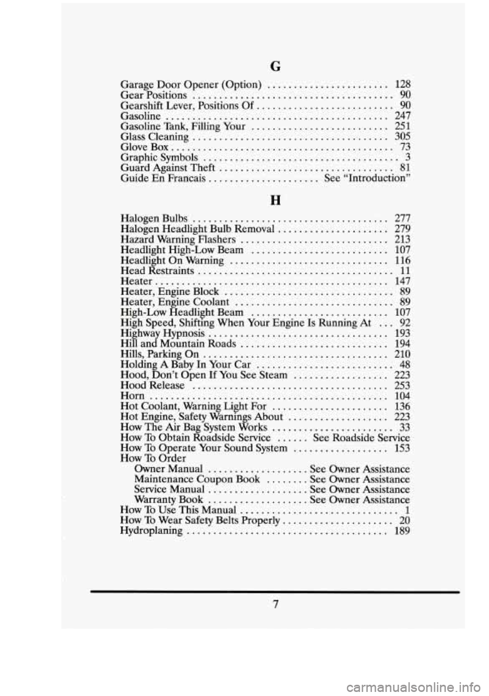 CADILLAC FLEETWOOD 1994  Owners Manual . 
. 
i 
1 
. 
. 
. 
. 
. 
G 
Garage Door Opener  (Option) ....................... 128 
Gear  Positions 
...................................... 90 
Gearshift  Lever.  Positions  Of 
..................