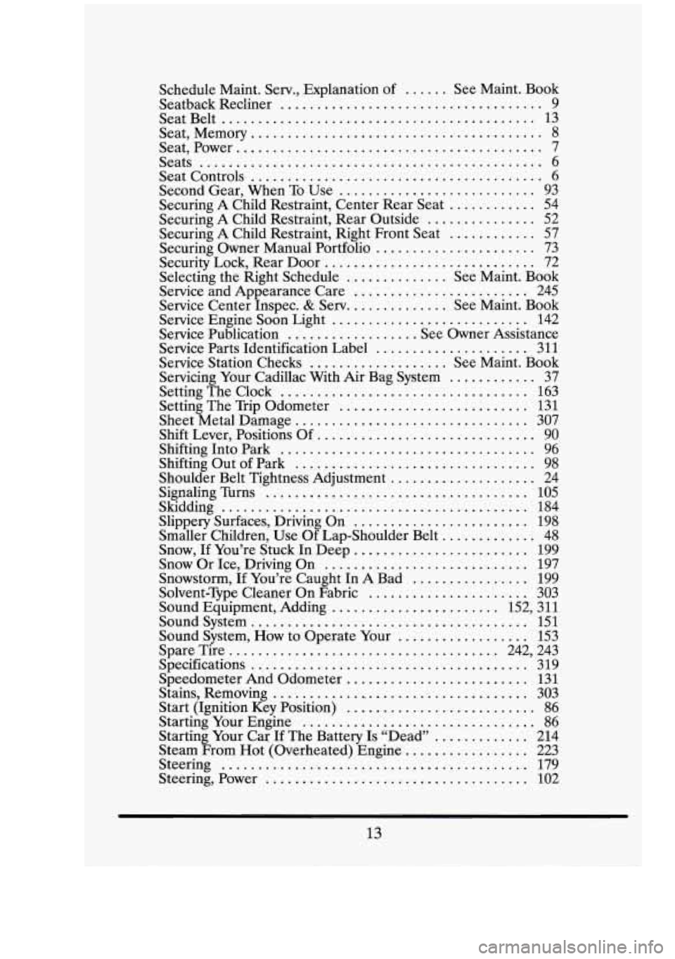 CADILLAC FLEETWOOD 1994 Owners Manual .
.
.
.
.
.
.
.
h-
.
Schedule Maint . Serv., Explanation of ...... See Maint . Book
Seatback Recliner
.................................... 9
SeatBelt
.................................. CADILLAC FLEETWOOD 1994 Owners Manual .
.
.
.
.
.
.
.
h-
.
Schedule Maint . Serv., Explanation of ...... See Maint . Book
Seatback Recliner
.................................... 9
SeatBelt
..................................