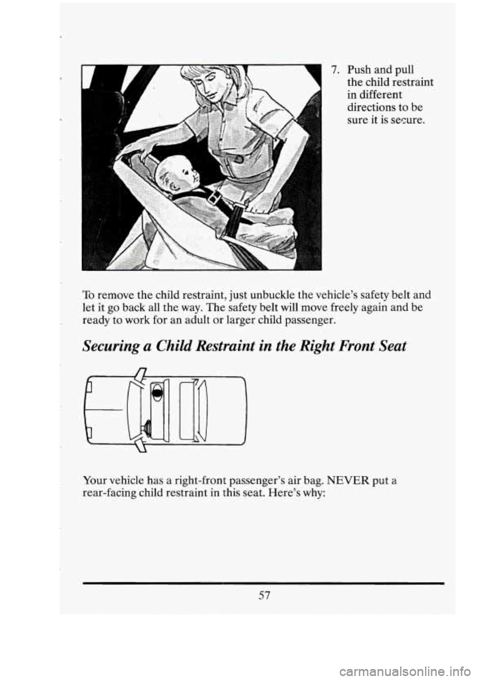 CADILLAC FLEETWOOD 1994 Repair Manual P 
7. Push and pull 
the  child  restraint 
in  different 
directions 
to be 
sure  it  is secure. 
To  remove  the child  restraint, just unbuckle  the vehicle’s  safety  belt  and 
let it  go back