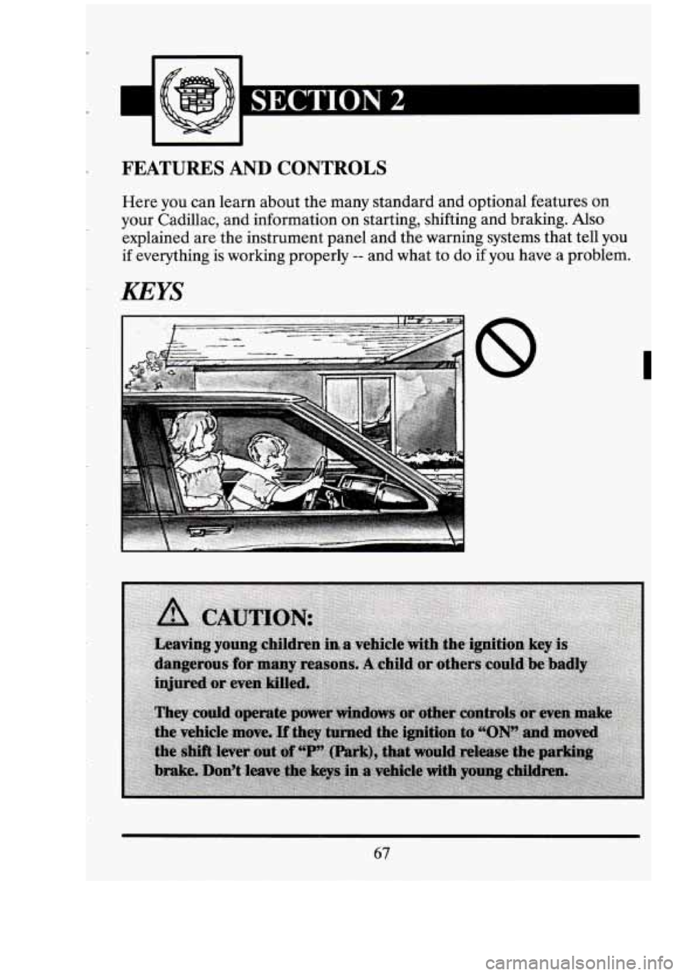 CADILLAC FLEETWOOD 1994 Manual PDF I SECTTON 2 I 
FEATURES AND CONTROLS 
Here you can learn about  the many  standard and optional features on 
your  Cadillac,  and information  on starting,  shifting and braking. Also 
explained  are 