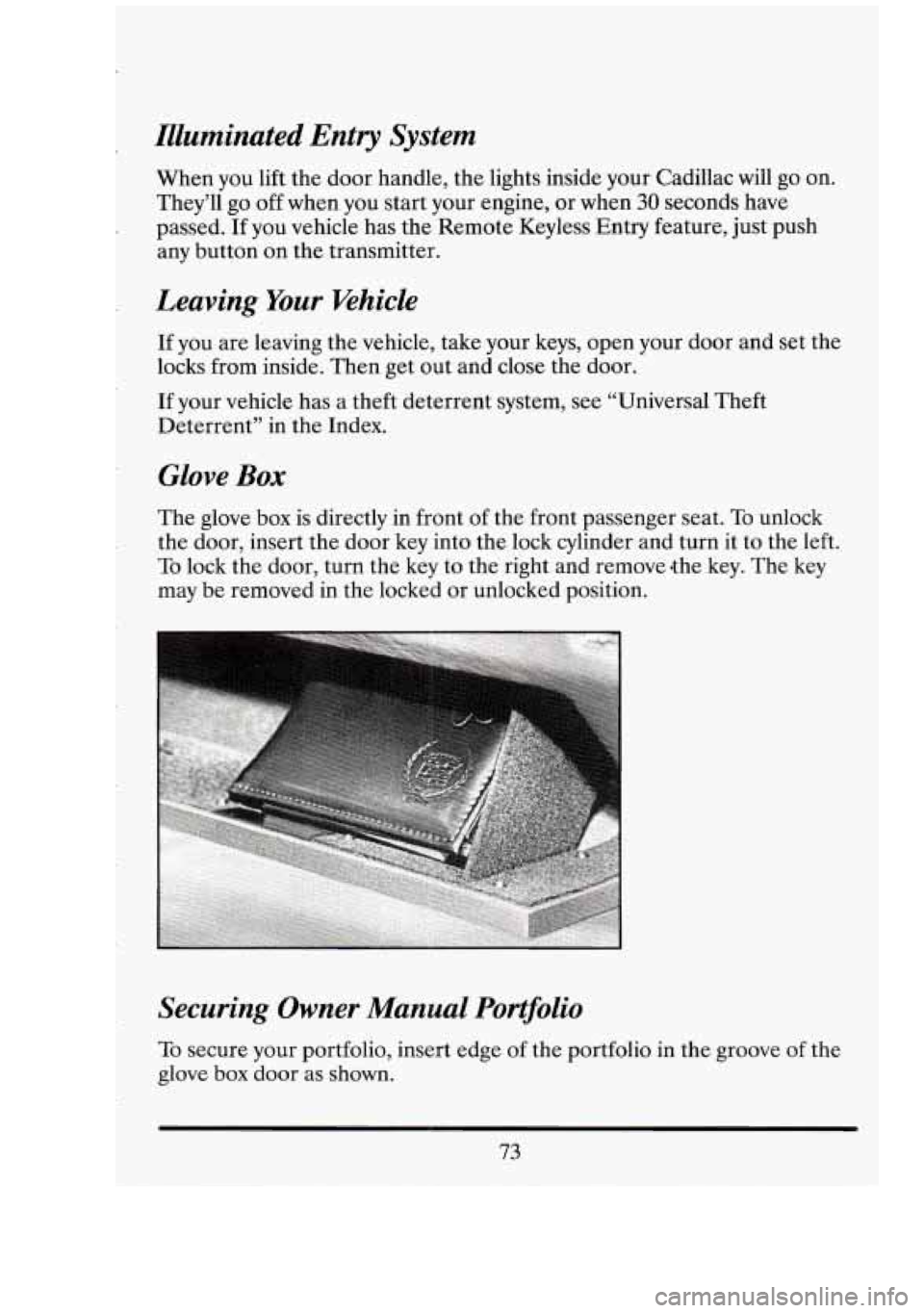 CADILLAC FLEETWOOD 1994 Manual Online Illuminated Entry  System 
When you  lift  the door  handle,  the lights  inside  your  Cadillac will  go on. 
They’ll  go  off  when  you start your  engine,  or when 30 seconds  have 
passed.  If 