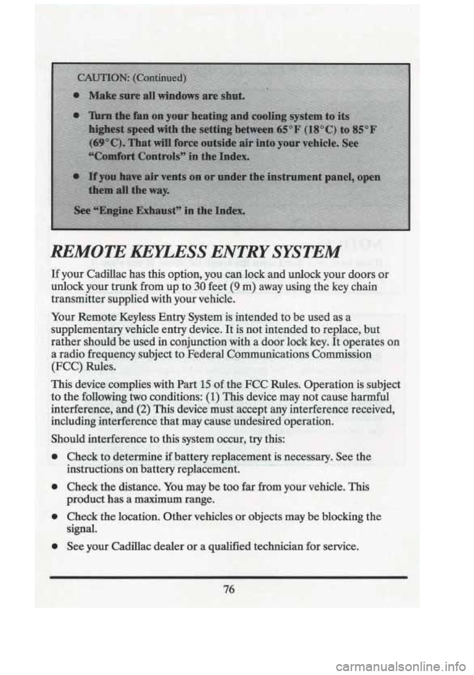 CADILLAC FLEETWOOD 1994 Manual Online Check the distmce.  You  may be too far from  your  vehicle. T~H 
product  has a maximum range 
Check  the  location.  Other  vehicles or objects  may be blocking  the 
signal. 
See  your  Cadillac  d
