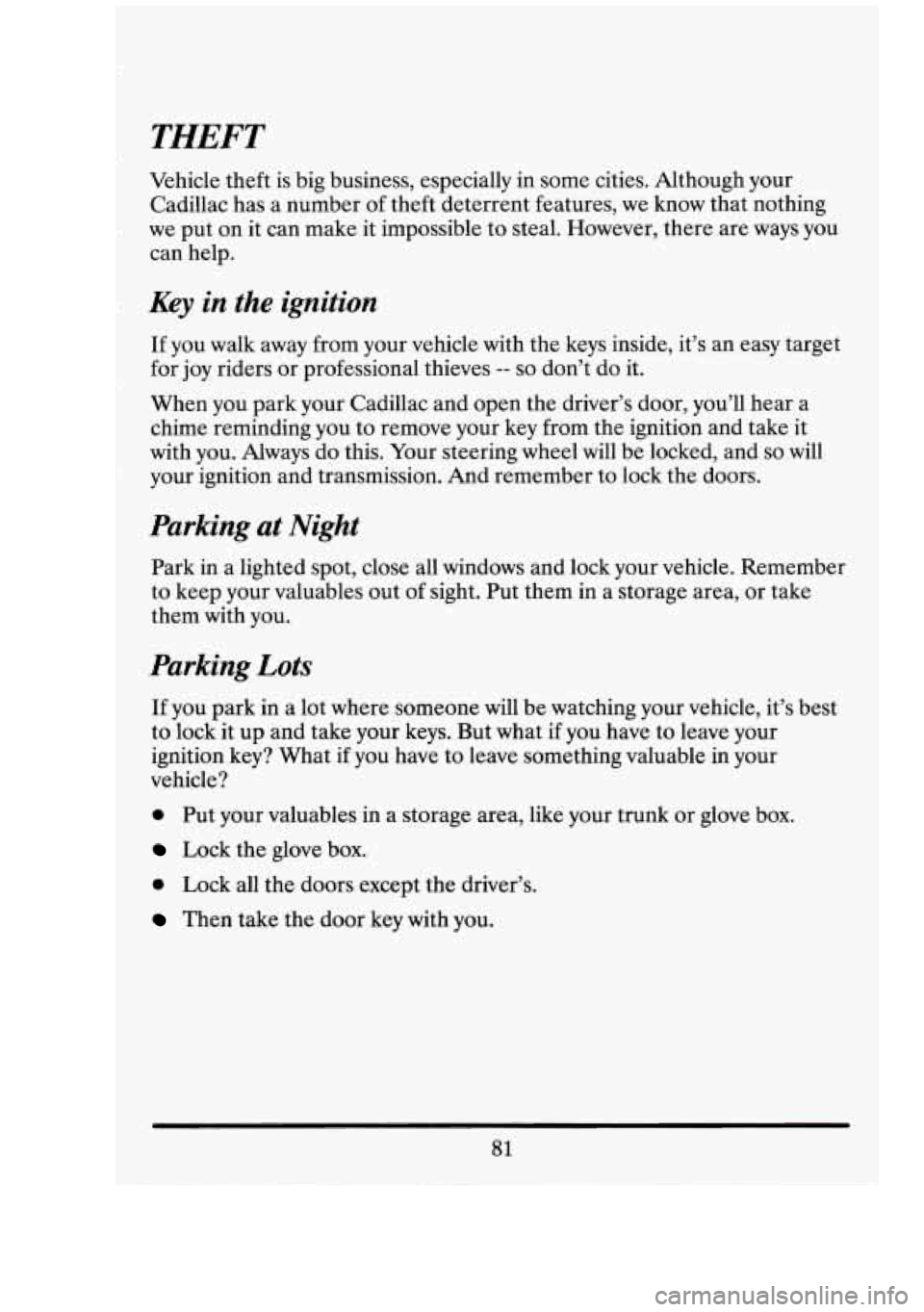 CADILLAC FLEETWOOD 1994 Owners Manual THEFT
Vehicle theft is big business, especially in some cities. Although your
Cadillac has a number of theft deterrent features,
we know that nothing
we put on it can make it impossible CADILLAC FLEETWOOD 1994 Owners Manual THEFT
Vehicle theft is big business, especially in some cities. Although your
Cadillac has a number of theft deterrent features,
we know that nothing
we put on it can make it impossible