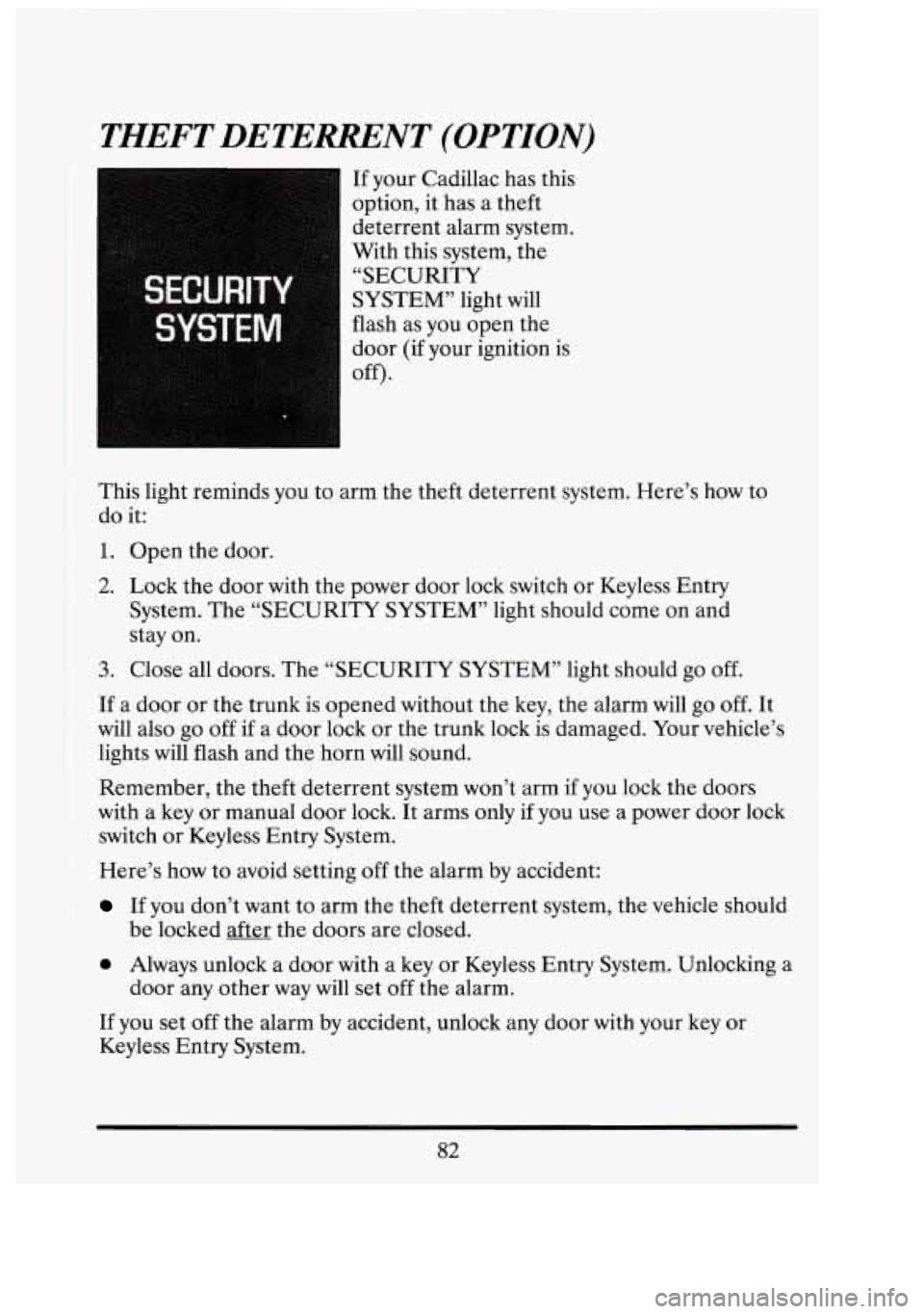 CADILLAC FLEETWOOD 1994 Owners Manual THEFT DETEWNT (OPTION)
SECURIT”
SYSTFM
If your Cadillac has this
option, it has a theft
deterrent alarm system.
With this system,
the
“SECURITY
SYSTEM” light
will
flash as you CADILLAC FLEETWOOD 1994 Owners Manual THEFT DETEWNT (OPTION)
SECURIT”
SYSTFM
If your Cadillac has this
option, it has a theft
deterrent alarm system.
With this system,
the
“SECURITY
SYSTEM” light
will
flash as you