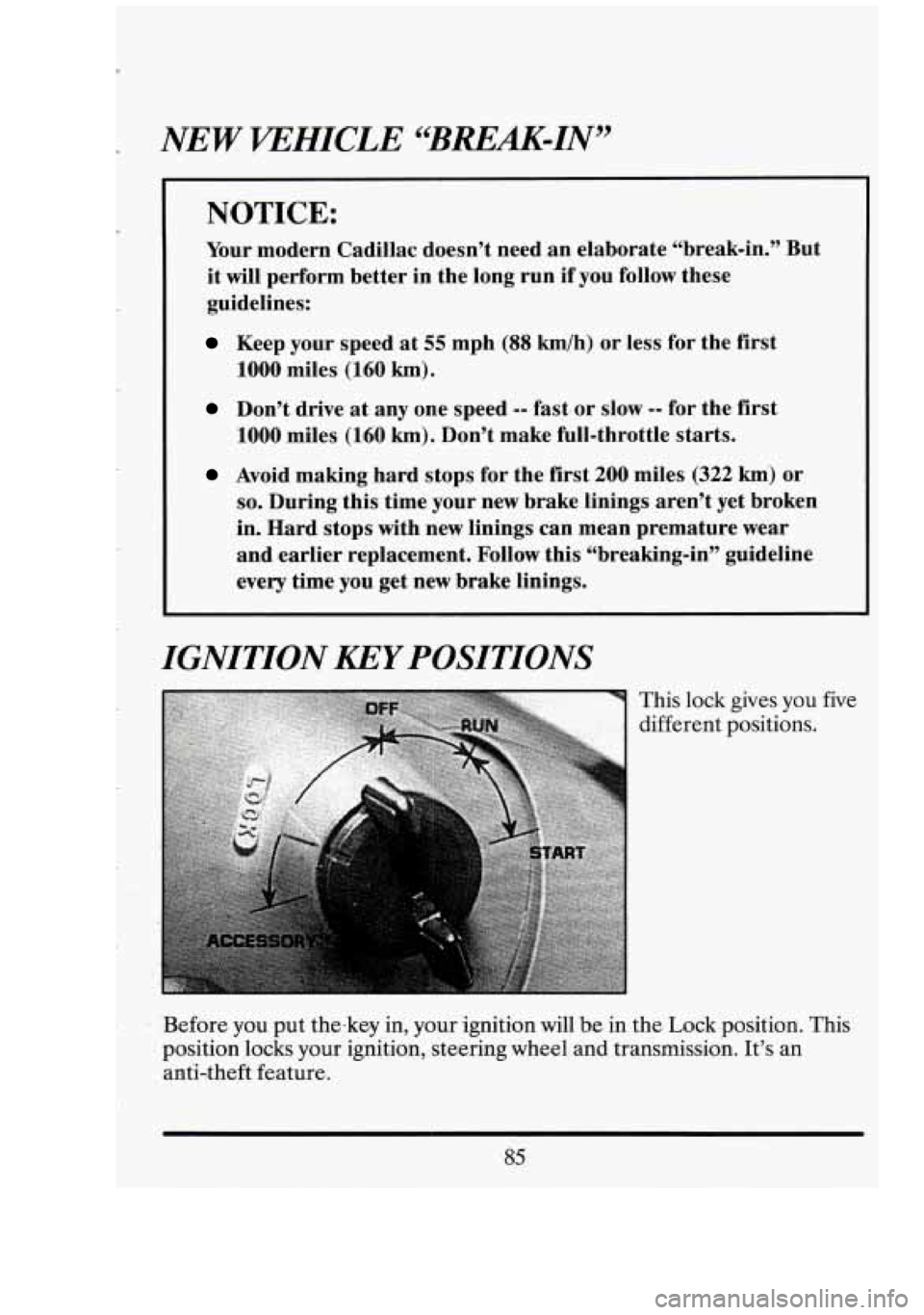 CADILLAC FLEETWOOD 1994 Owners Manual NOTICE:
Your modern Cadillac doesn’t need .an elaborate “break-in.” But
it will perform better in the long run if you follow these
guidelines:
Keep your speed at 55 mph (88 CADILLAC FLEETWOOD 1994 Owners Manual NOTICE:
Your modern Cadillac doesn’t need .an elaborate “break-in.” But
it will perform better in the long run if you follow these
guidelines:
Keep your speed at 55 mph (88
