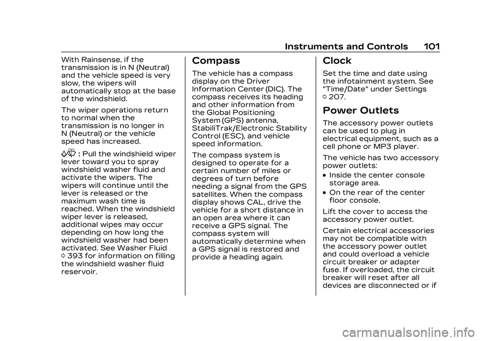 CADILLAC CT4 2023 Owners Manual Cadillac CT4 Owner Manual (GMNA-Localizing-U.S./Canada-16500442) -
2023 - CRC - 5/4/22
Instruments and Controls 101
With Rainsense, if the
transmission is in N (Neutral)
and the vehicle speed is very
CADILLAC CT4 2023 Owners Manual Cadillac CT4 Owner Manual (GMNA-Localizing-U.S./Canada-16500442) -
2023 - CRC - 5/4/22
Instruments and Controls 101
With Rainsense, if the
transmission is in N (Neutral)
and the vehicle speed is very