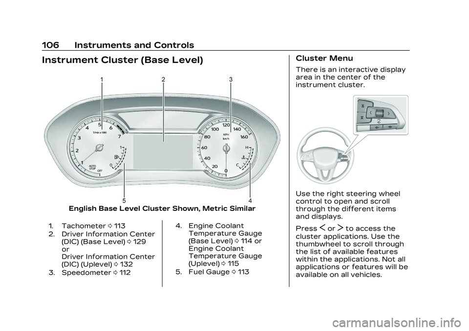 CADILLAC CT4 2023 Owners Manual Cadillac CT4 Owner Manual (GMNA-Localizing-U.S./Canada-16500442) -
2023 - CRC - 5/4/22
106 Instruments and Controls
Instrument Cluster (Base Level)
English Base Level Cluster Shown, Metric Similar
1. CADILLAC CT4 2023 Owners Manual Cadillac CT4 Owner Manual (GMNA-Localizing-U.S./Canada-16500442) -
2023 - CRC - 5/4/22
106 Instruments and Controls
Instrument Cluster (Base Level)
English Base Level Cluster Shown, Metric Similar
1.