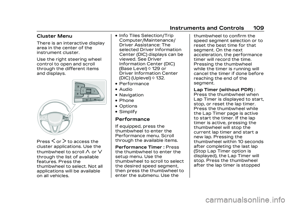 CADILLAC CT4 2023 Owners Manual Cadillac CT4 Owner Manual (GMNA-Localizing-U.S./Canada-16500442) -
2023 - CRC - 5/4/22
Instruments and Controls 109
Cluster Menu
There is an interactive display
area in the center of the
instrument cl CADILLAC CT4 2023 Owners Manual Cadillac CT4 Owner Manual (GMNA-Localizing-U.S./Canada-16500442) -
2023 - CRC - 5/4/22
Instruments and Controls 109
Cluster Menu
There is an interactive display
area in the center of the
instrument cl