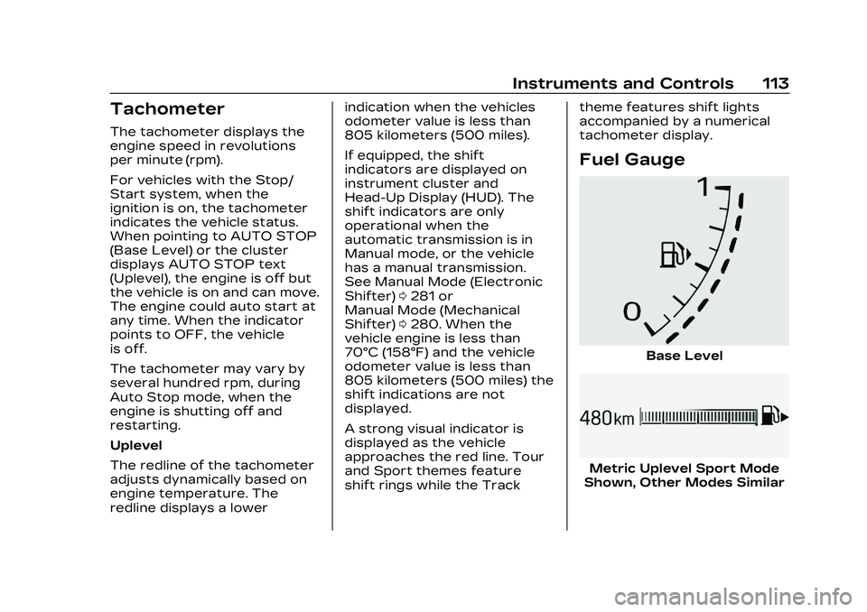 CADILLAC CT4 2023 Owners Manual Cadillac CT4 Owner Manual (GMNA-Localizing-U.S./Canada-16500442) -
2023 - CRC - 5/4/22
Instruments and Controls 113
Tachometer
The tachometer displays the
engine speed in revolutions
per minute (rpm). CADILLAC CT4 2023 Owners Manual Cadillac CT4 Owner Manual (GMNA-Localizing-U.S./Canada-16500442) -
2023 - CRC - 5/4/22
Instruments and Controls 113
Tachometer
The tachometer displays the
engine speed in revolutions
per minute (rpm).
