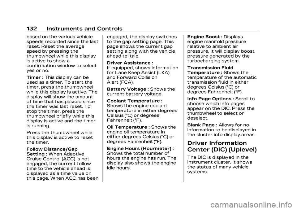 CADILLAC CT4 2023 Owners Manual Cadillac CT4 Owner Manual (GMNA-Localizing-U.S./Canada-16500442) -
2023 - CRC - 5/4/22
132 Instruments and Controls
based on the various vehicle
speeds recorded since the last
reset. Reset the average CADILLAC CT4 2023 Owners Manual Cadillac CT4 Owner Manual (GMNA-Localizing-U.S./Canada-16500442) -
2023 - CRC - 5/4/22
132 Instruments and Controls
based on the various vehicle
speeds recorded since the last
reset. Reset the average