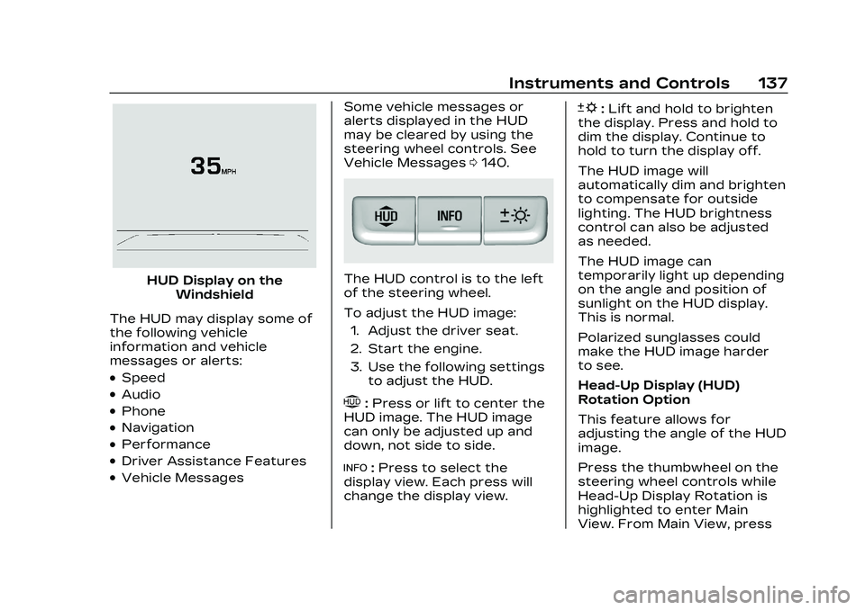CADILLAC CT4 2023 Owners Manual Cadillac CT4 Owner Manual (GMNA-Localizing-U.S./Canada-16500442) -
2023 - CRC - 5/4/22
Instruments and Controls 137
HUD Display on theWindshield
The HUD may display some of
the following vehicle
infor CADILLAC CT4 2023 Owners Manual Cadillac CT4 Owner Manual (GMNA-Localizing-U.S./Canada-16500442) -
2023 - CRC - 5/4/22
Instruments and Controls 137
HUD Display on theWindshield
The HUD may display some of
the following vehicle
infor
