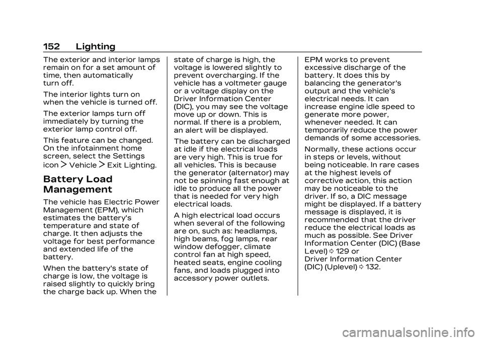 CADILLAC CT4 2023 Owners Manual Cadillac CT4 Owner Manual (GMNA-Localizing-U.S./Canada-16500442) -
2023 - CRC - 5/4/22
152 Lighting
The exterior and interior lamps
remain on for a set amount of
time, then automatically
turn off.
The CADILLAC CT4 2023 Owners Manual Cadillac CT4 Owner Manual (GMNA-Localizing-U.S./Canada-16500442) -
2023 - CRC - 5/4/22
152 Lighting
The exterior and interior lamps
remain on for a set amount of
time, then automatically
turn off.
The