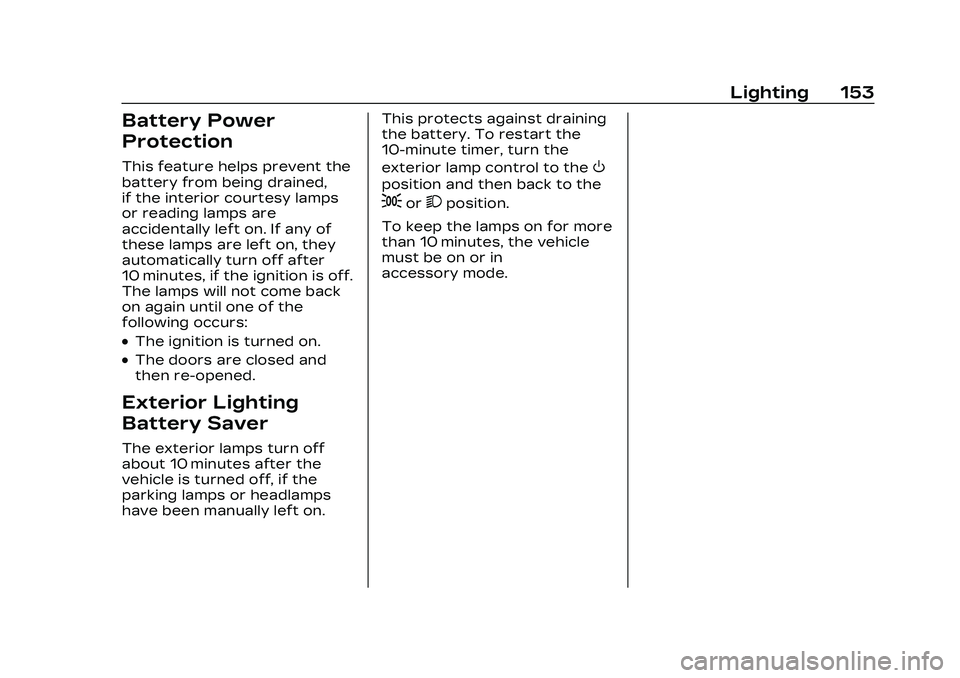 CADILLAC CT4 2023 Owners Manual Cadillac CT4 Owner Manual (GMNA-Localizing-U.S./Canada-16500442) -
2023 - CRC - 5/4/22
Lighting 153
Battery Power
Protection
This feature helps prevent the
battery from being drained,
if the interior CADILLAC CT4 2023 Owners Manual Cadillac CT4 Owner Manual (GMNA-Localizing-U.S./Canada-16500442) -
2023 - CRC - 5/4/22
Lighting 153
Battery Power
Protection
This feature helps prevent the
battery from being drained,
if the interior