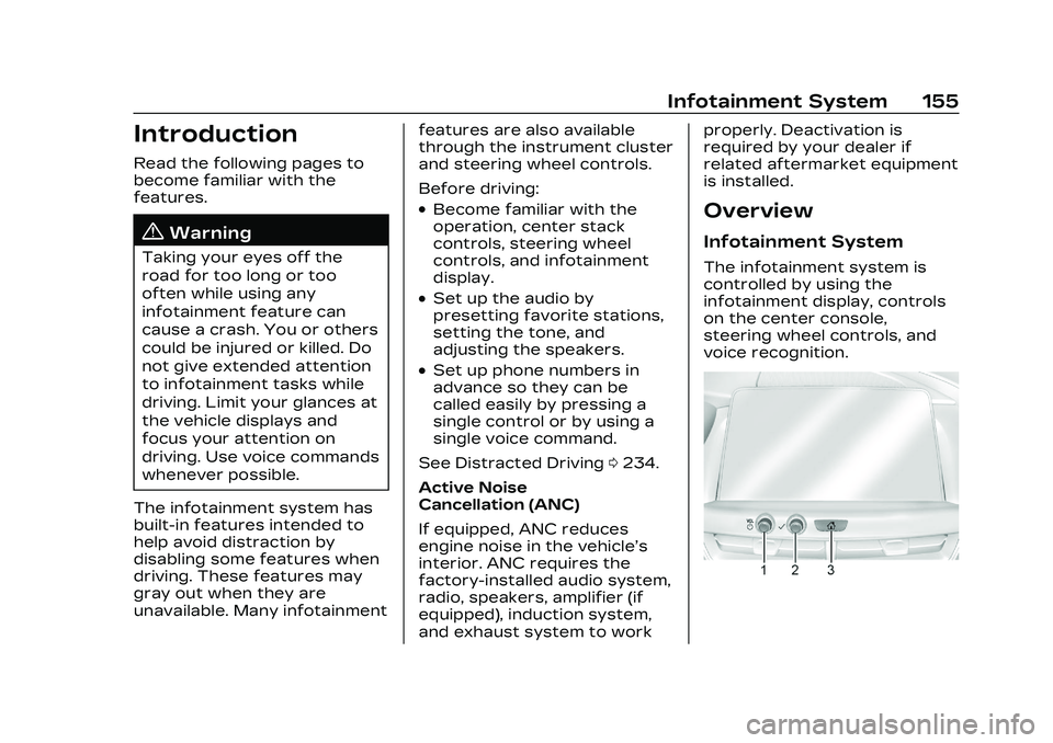 CADILLAC CT4 2023 Owners Manual Cadillac CT4 Owner Manual (GMNA-Localizing-U.S./Canada-16500442) -
2023 - CRC - 5/4/22
Infotainment System 155
Introduction
Read the following pages to
become familiar with the
features.
{Warning
Taki CADILLAC CT4 2023 Owners Manual Cadillac CT4 Owner Manual (GMNA-Localizing-U.S./Canada-16500442) -
2023 - CRC - 5/4/22
Infotainment System 155
Introduction
Read the following pages to
become familiar with the
features.
{Warning
Taki