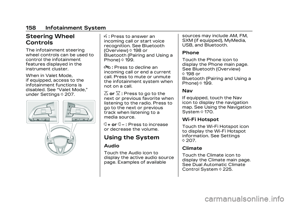 CADILLAC CT4 2023 Owners Manual Cadillac CT4 Owner Manual (GMNA-Localizing-U.S./Canada-16500442) -
2023 - CRC - 5/4/22
158 Infotainment System
Steering Wheel
Controls
The infotainment steering
wheel controls can be used to
control t CADILLAC CT4 2023 Owners Manual Cadillac CT4 Owner Manual (GMNA-Localizing-U.S./Canada-16500442) -
2023 - CRC - 5/4/22
158 Infotainment System
Steering Wheel
Controls
The infotainment steering
wheel controls can be used to
control t